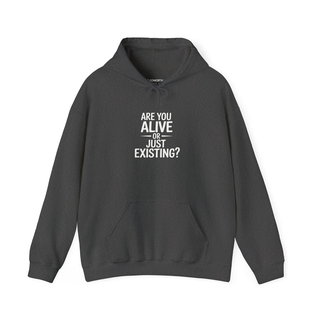 Are You Alive Or Just Existing? Unisex Hoodie