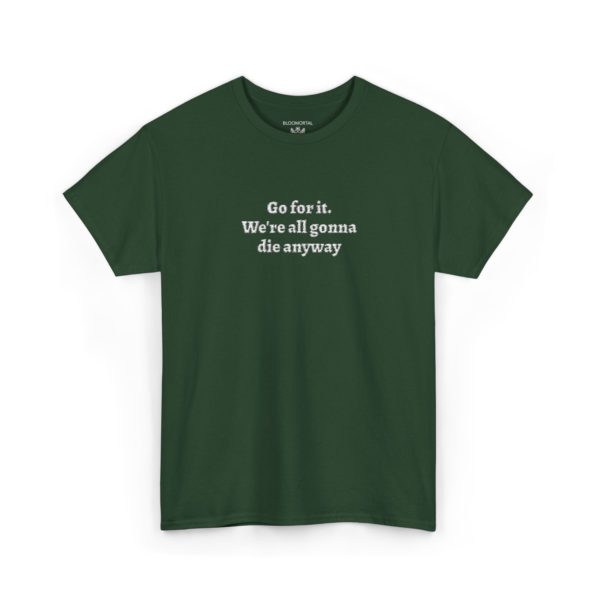 Go for it. We’re all gonna die anyway Unisex T-Shirt