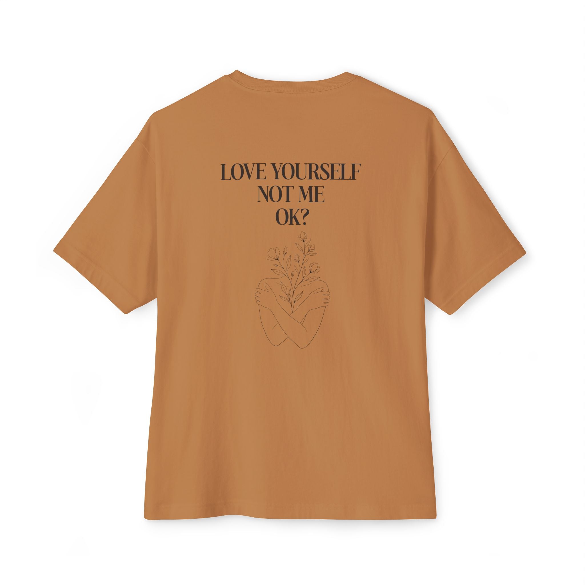 Love yourself not me OK Unisex Oversized T-Shirt
