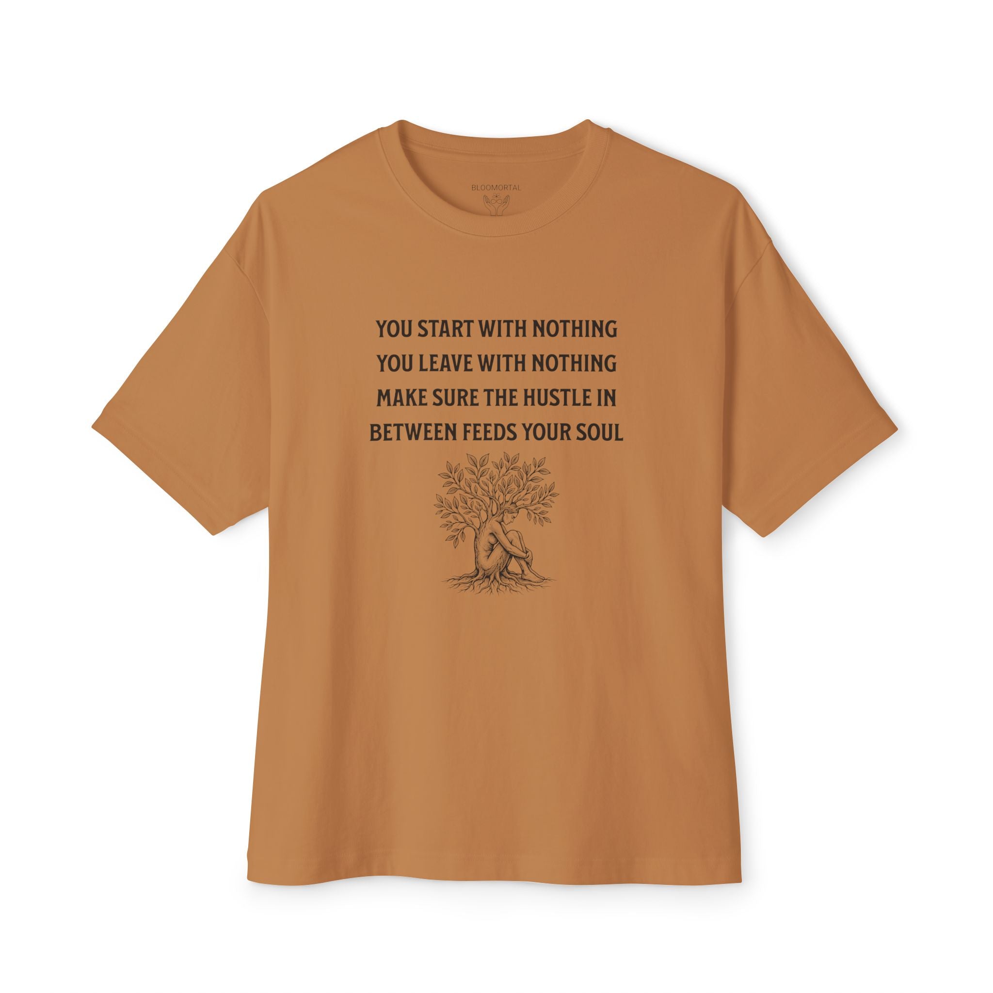 You Start With Nothing / You Leave With Nothing Unisex Oversized T-Shirt