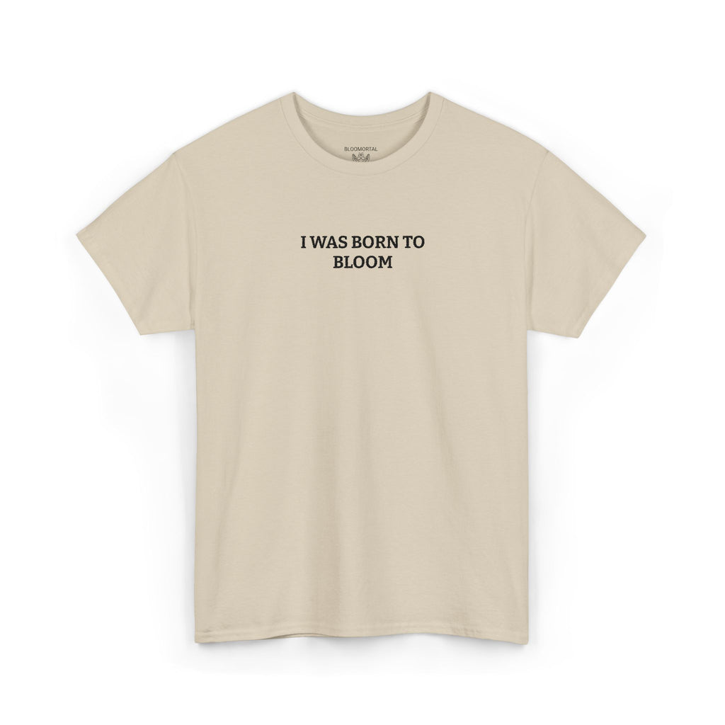 I Was Born To Bloom Unisex T-Shirt