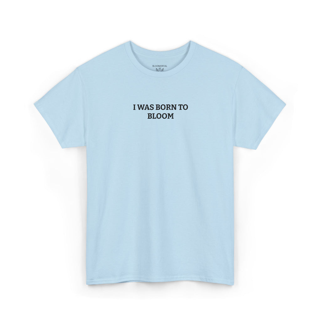I Was Born To Bloom Unisex T-Shirt