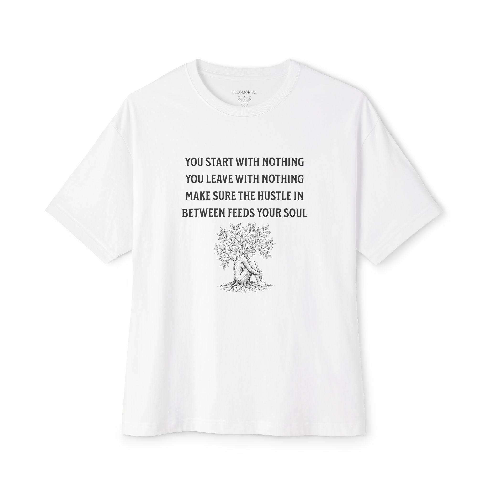 You Start With Nothing / You Leave With Nothing Unisex Oversized T-Shirt