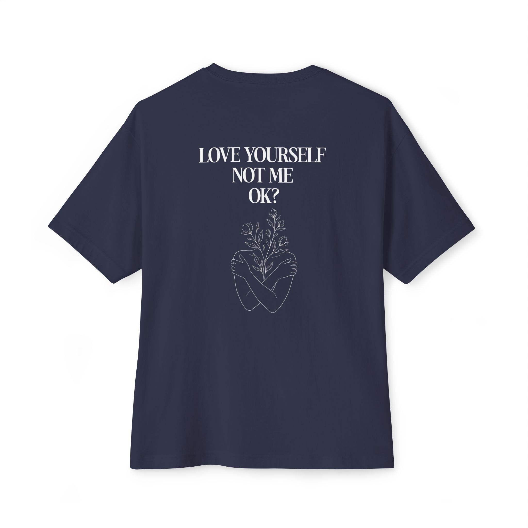 Love yourself not me OK Unisex Oversized T-Shirt