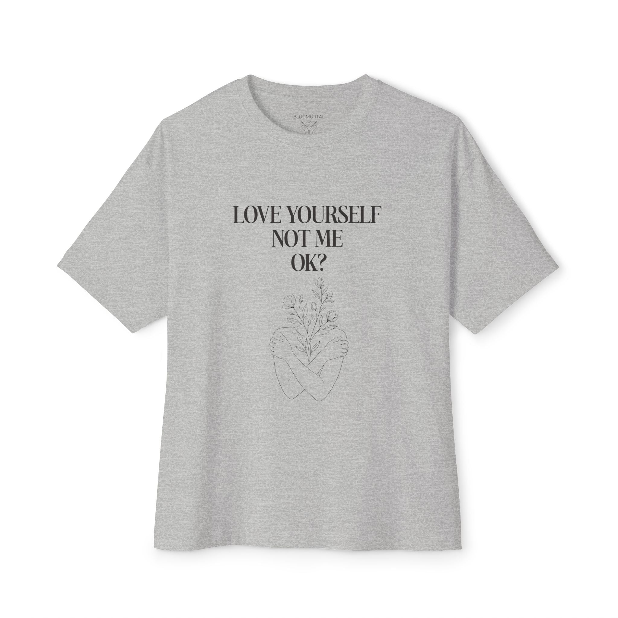 Love yourself not me OK? Unisex Oversized T-Shirt