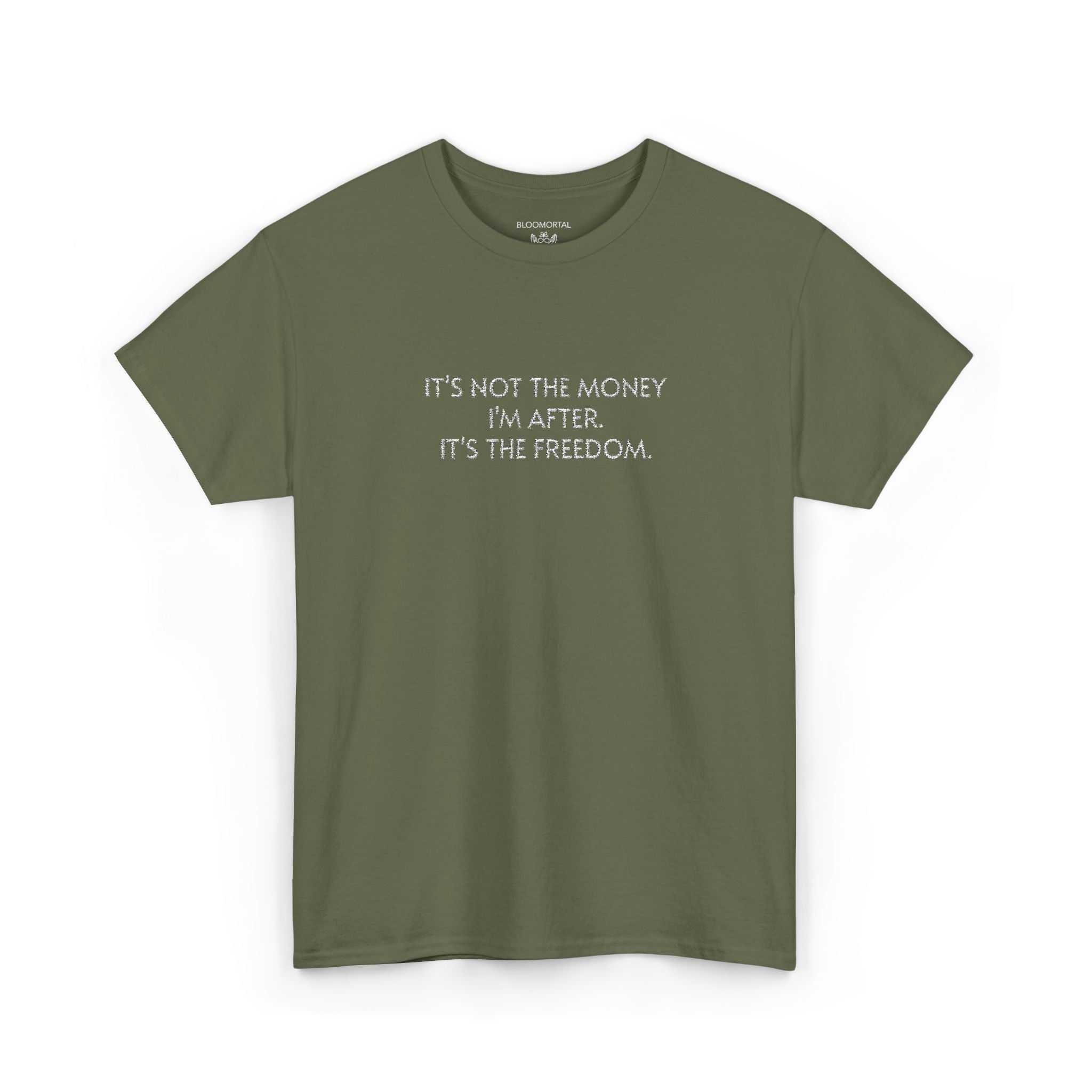 It's not the money I'm after. It's the freedom. Unisex T- Shirt
