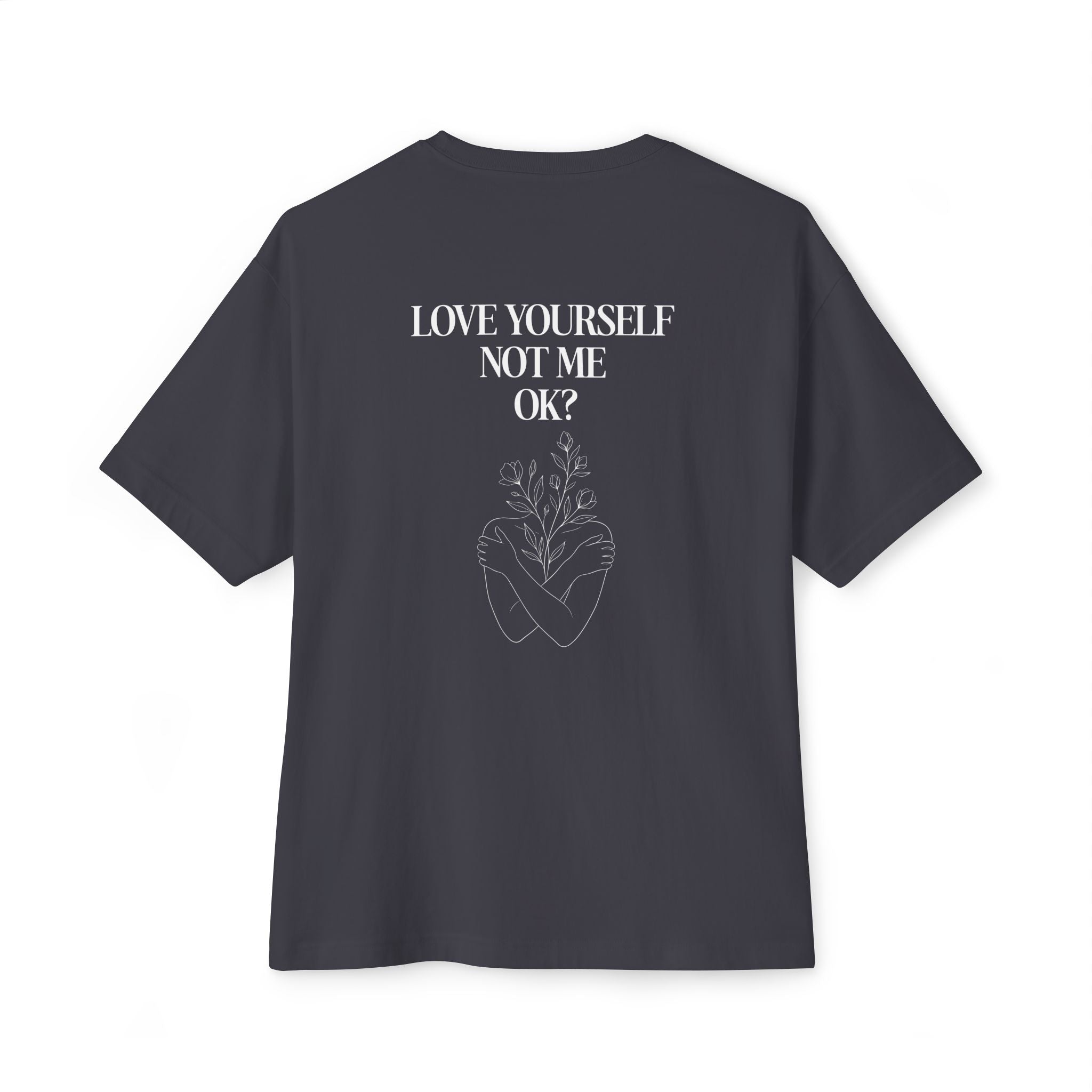 Love yourself not me OK Unisex Oversized T-Shirt