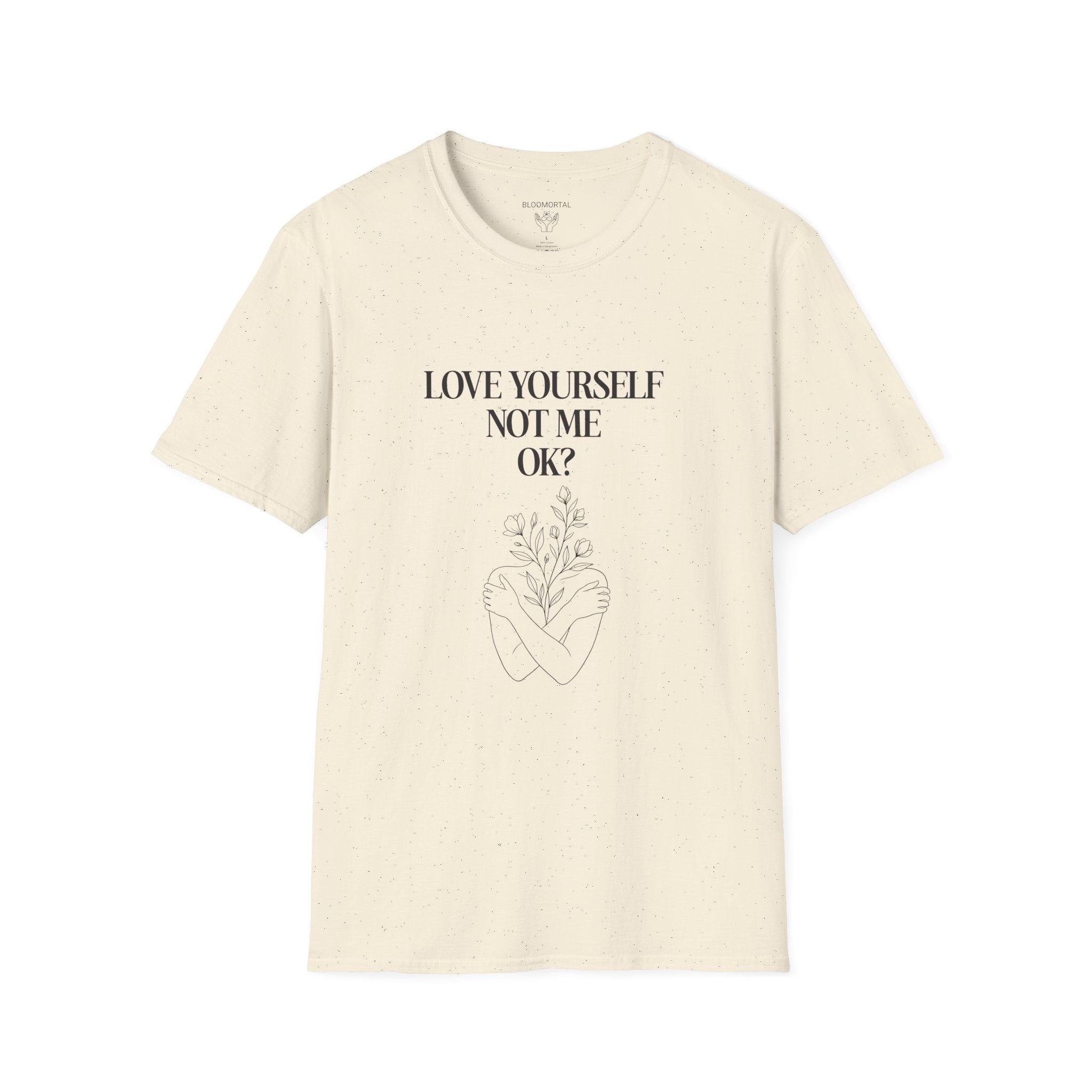 Love yourself not me OK? Unisex T-Shirt
