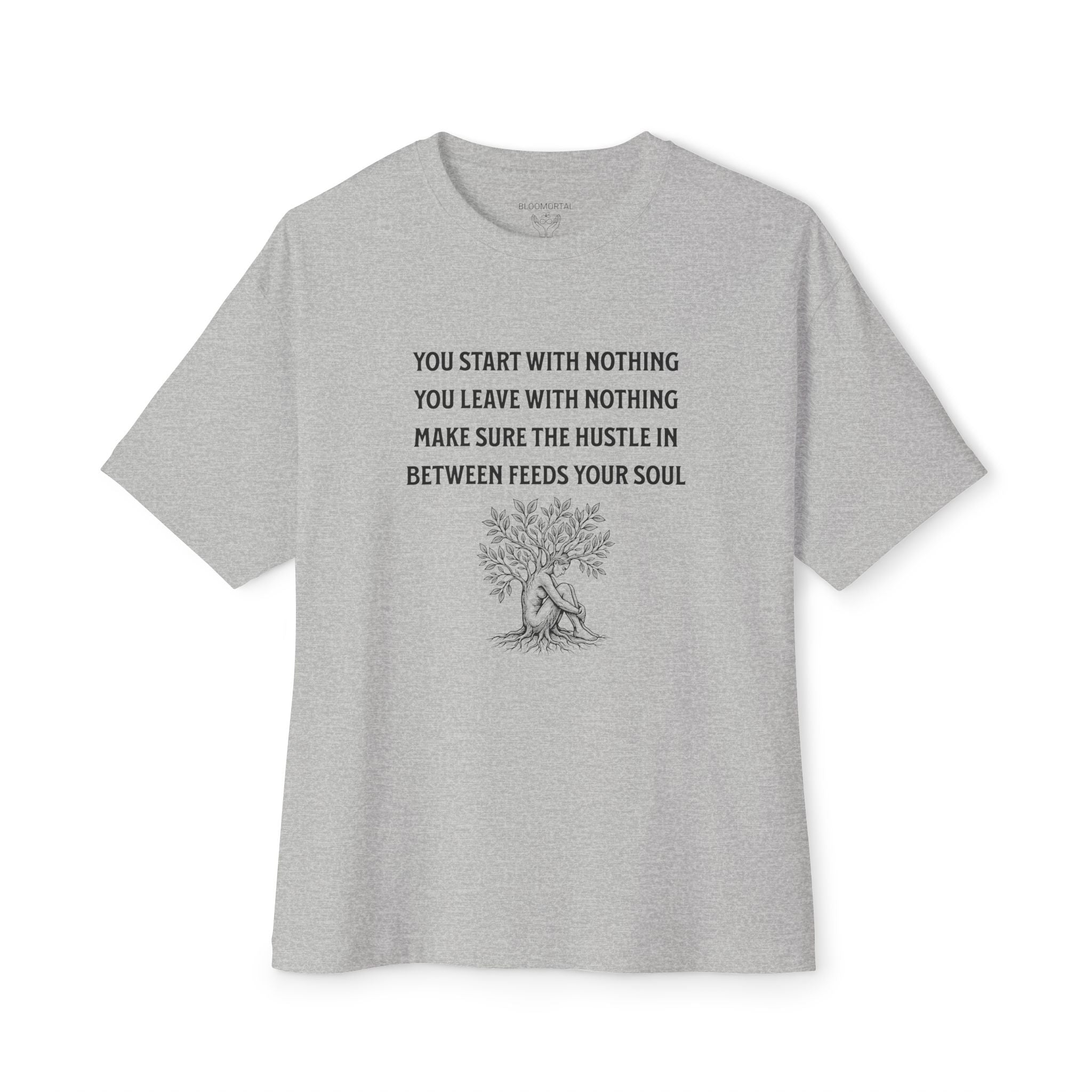 You Start With Nothing / You Leave With Nothing Unisex Oversized T-Shirt