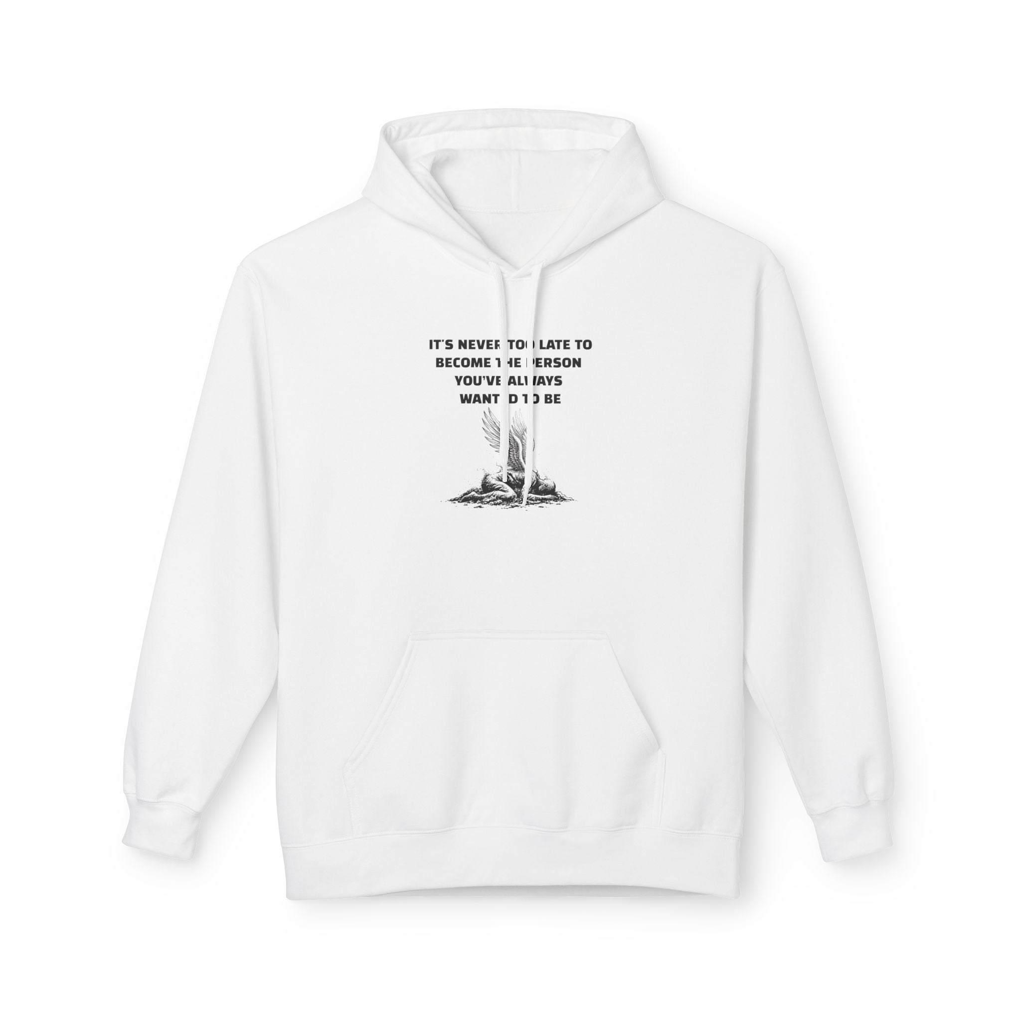 It's Never Too Late to Become the Person You've Always Wanted to Be Unisex Hoodie