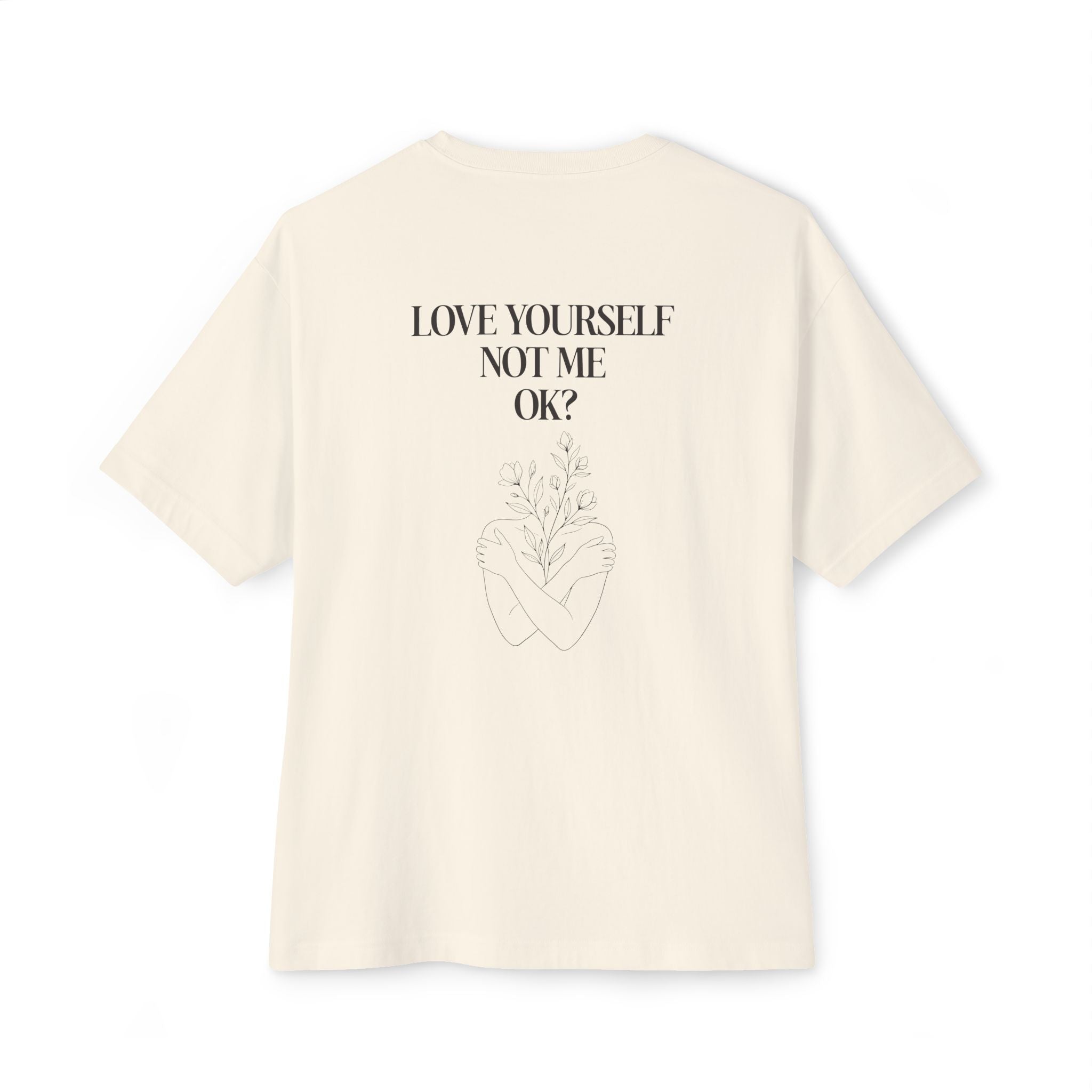 Love yourself not me OK Unisex Oversized T-Shirt