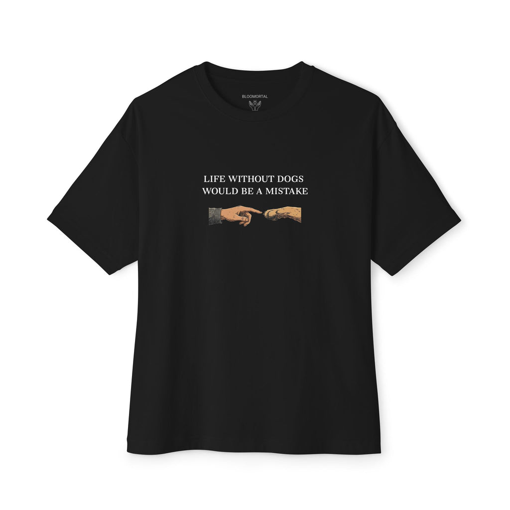 Life Without Dogs Would Be a Mistake Unisex Oversized T-Shirt