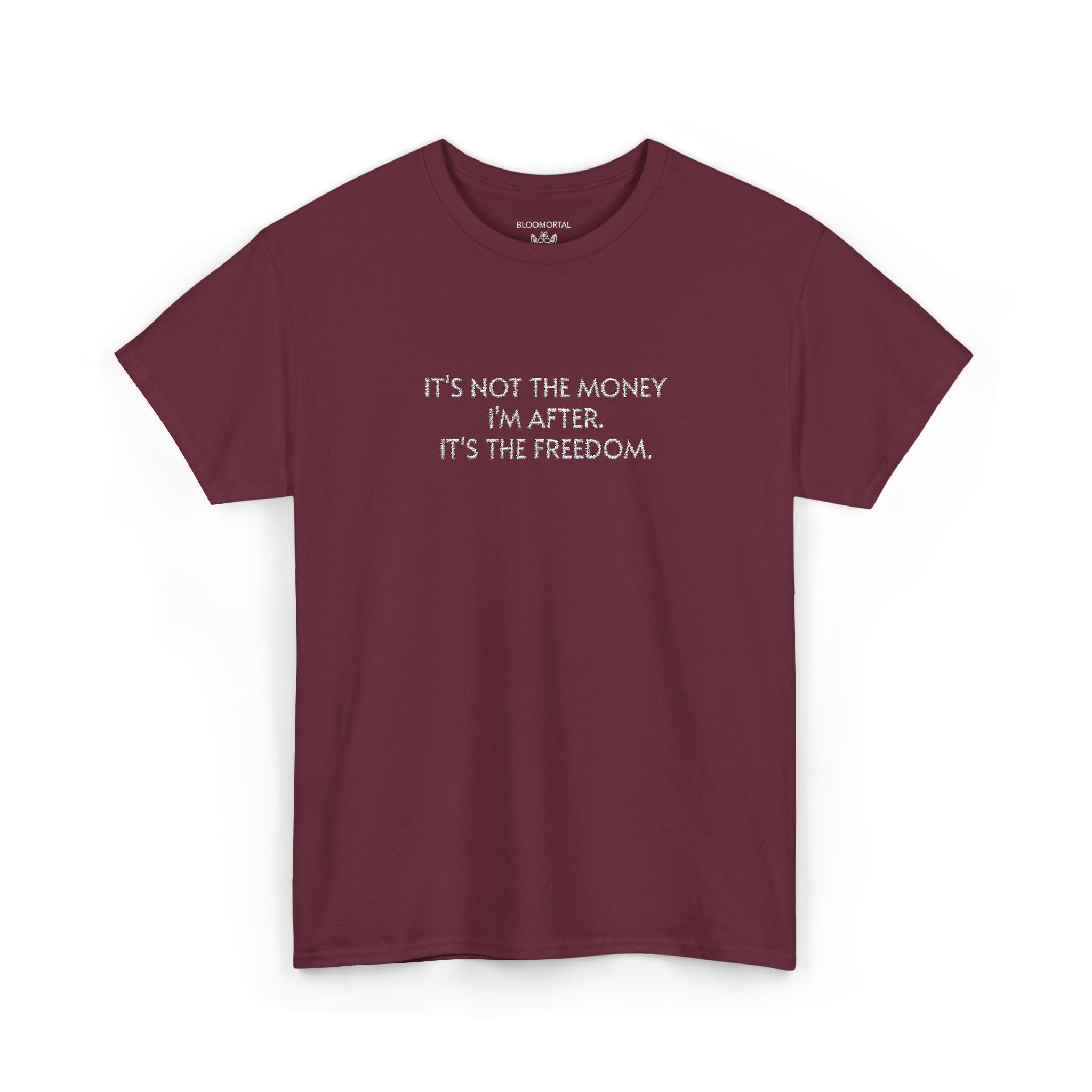 It's not the money I'm after. It's the freedom. Unisex T- Shirt