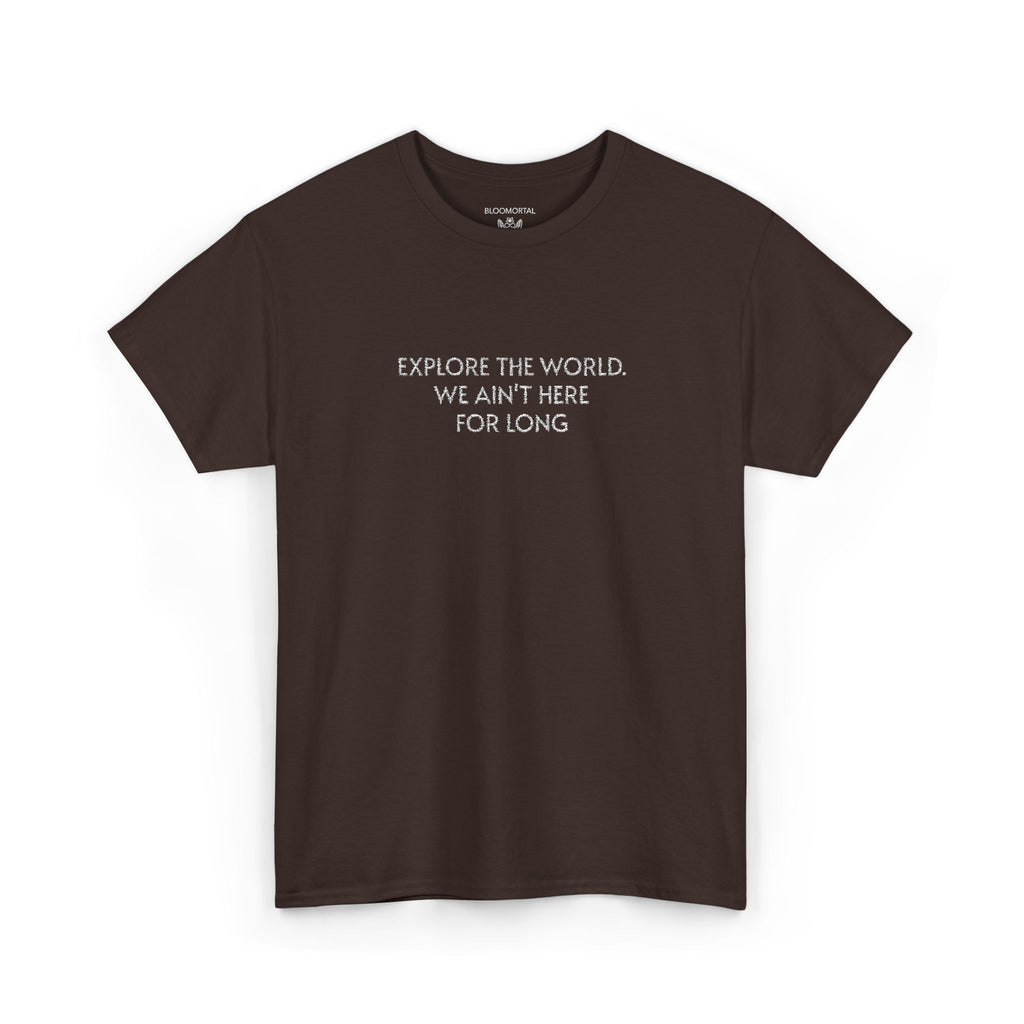 Explore The World. We ain't here for long Unisex T-Shirt