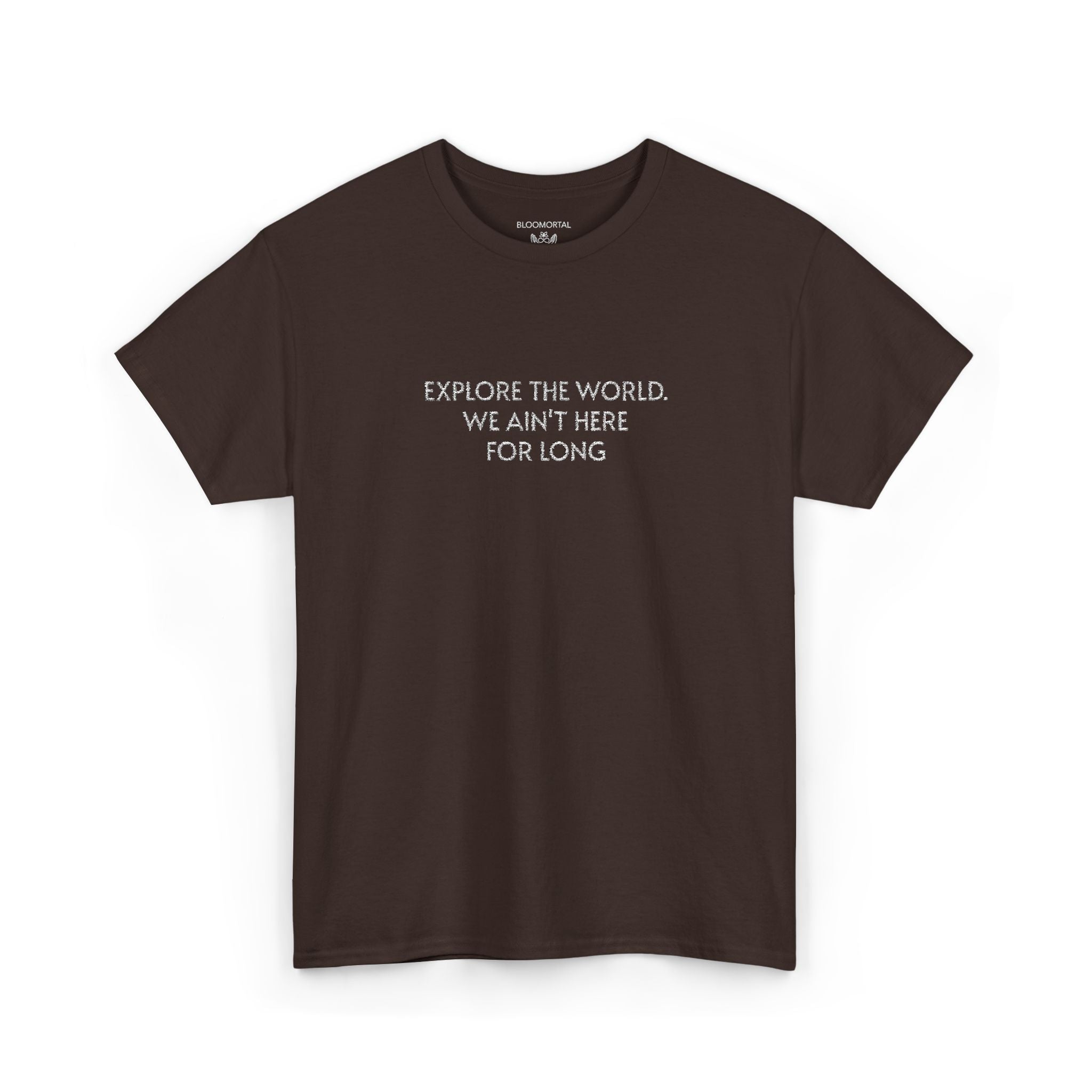 Explore The World. We ain't here for long Unisex T-Shirt