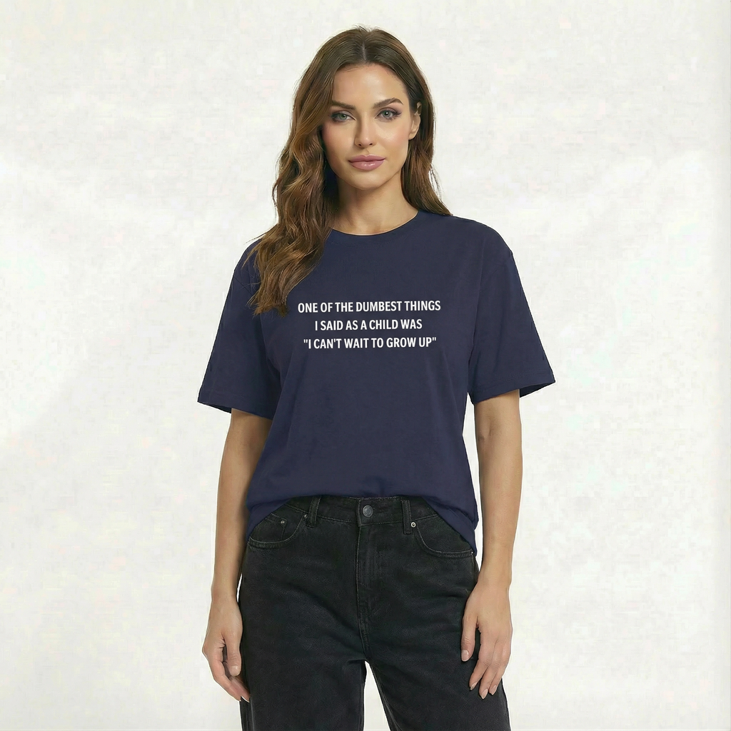 One of the Dumbest Things I Said as a Child Was 'I Can't Wait to Grow Up' Unisex Oversized T-Shirt