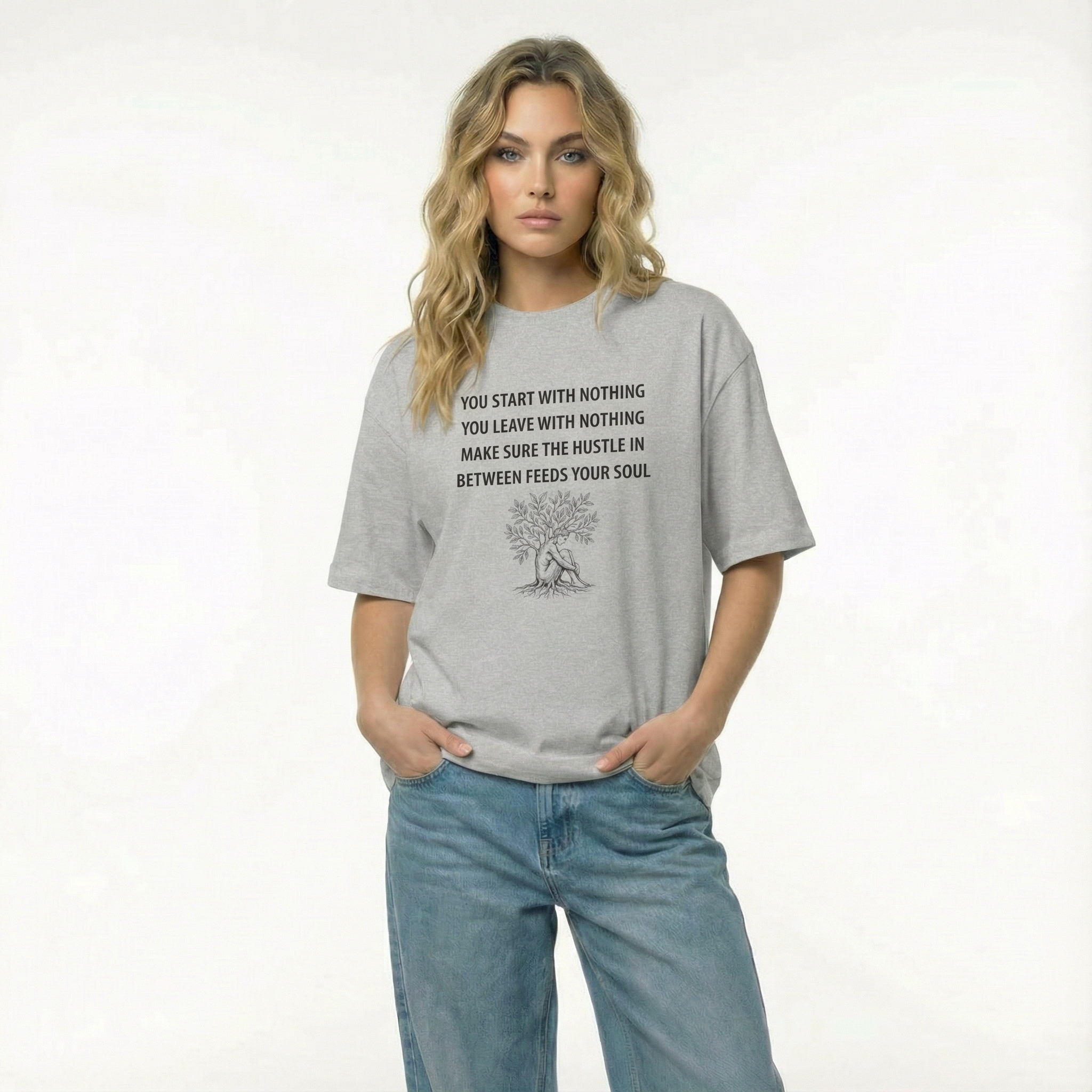 You Start With Nothing / You Leave With Nothing Unisex Oversized T-Shirt