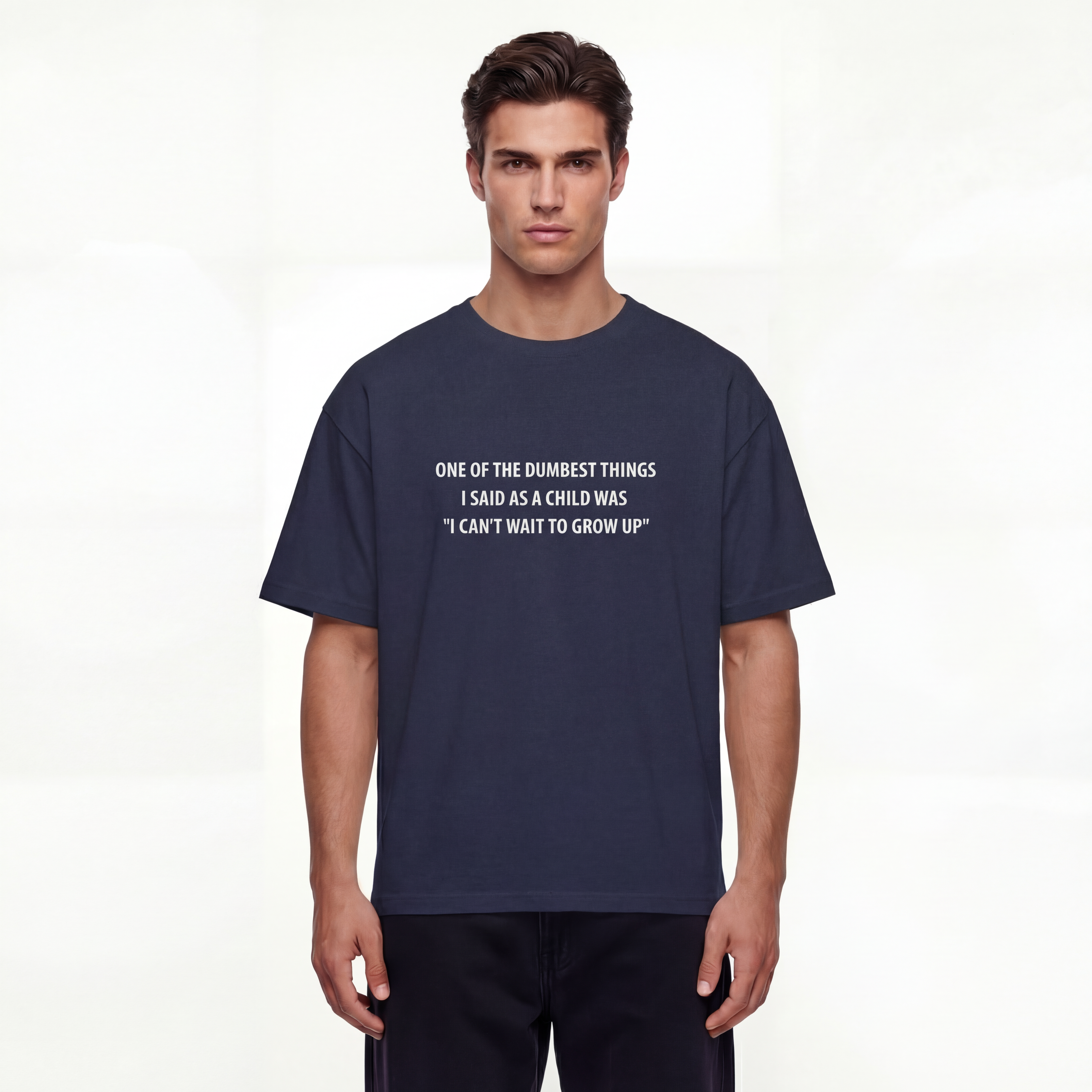 One of the Dumbest Things I Said as a Child Was 'I Can't Wait to Grow Up' Unisex Oversized T-Shirt