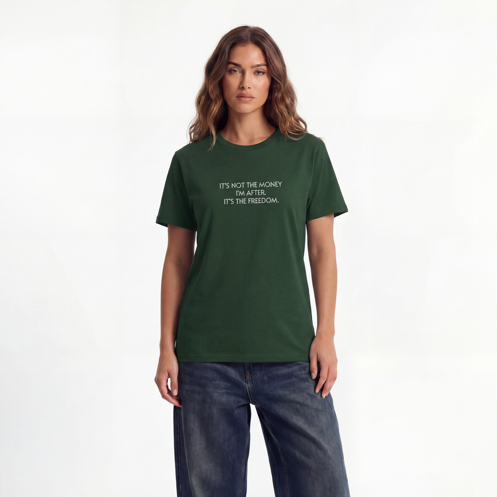 It's not the money I'm after. It's the freedom. Unisex T- Shirt