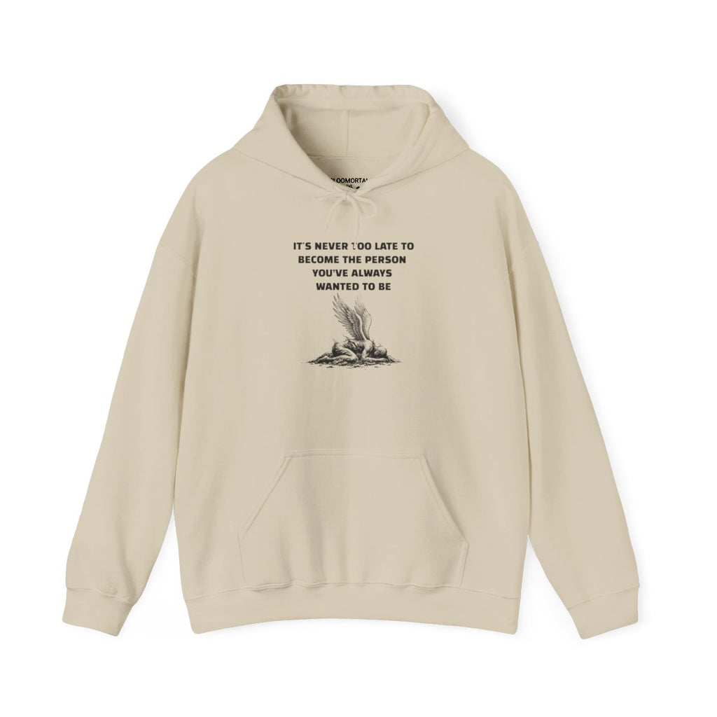 It's Never Too Late to Become the Person You've Always Wanted to Be Unisex Hoodie