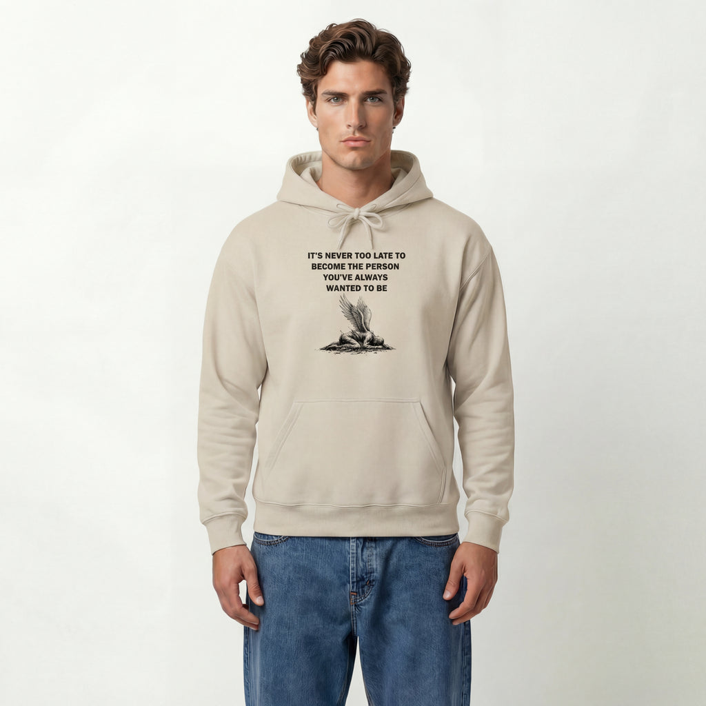 It's Never Too Late to Become the Person You've Always Wanted to Be Unisex Hoodie