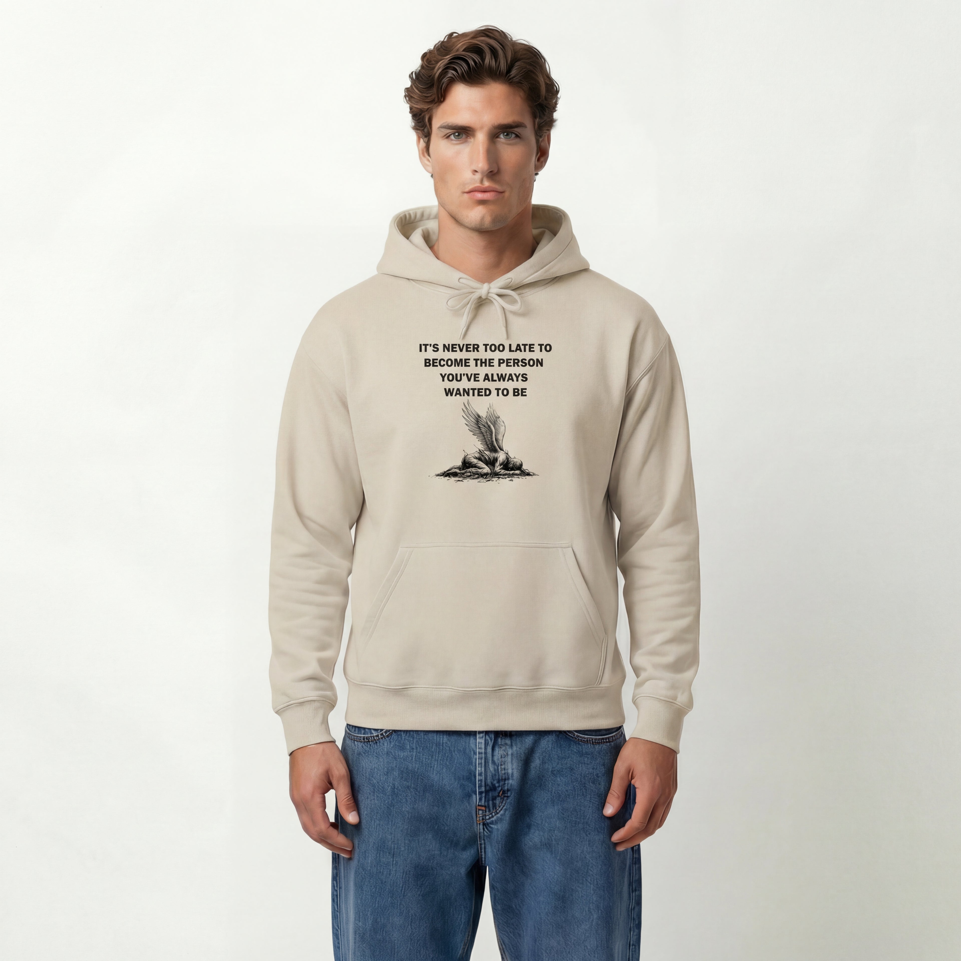 It's Never Too Late to Become the Person You've Always Wanted to Be Unisex Hoodie