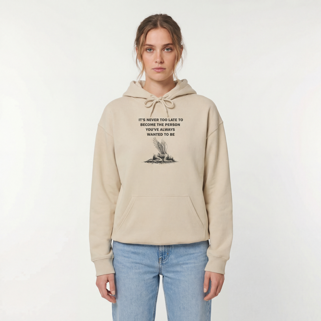 It's Never Too Late to Become the Person You've Always Wanted to Be Unisex Hoodie