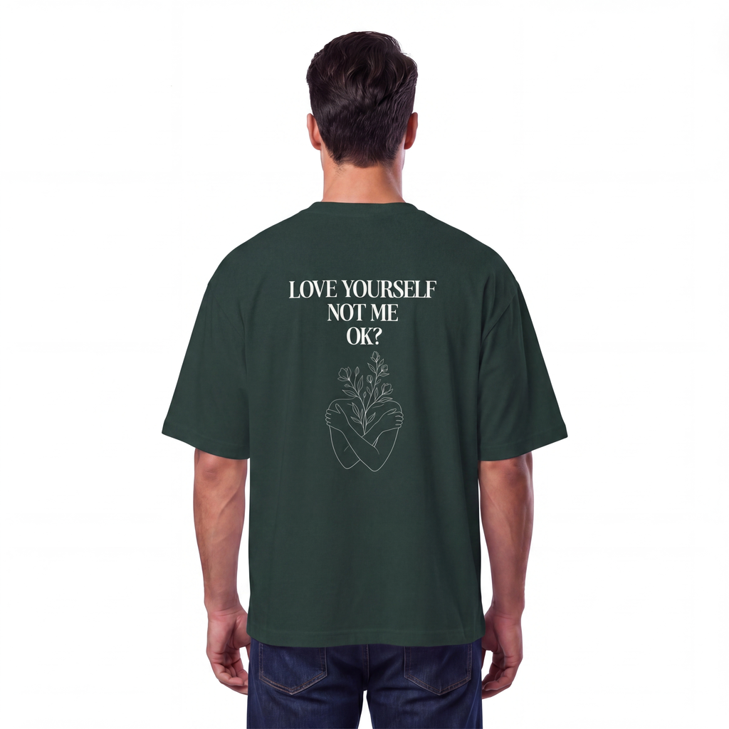 Love yourself not me OK Unisex Oversized T-Shirt