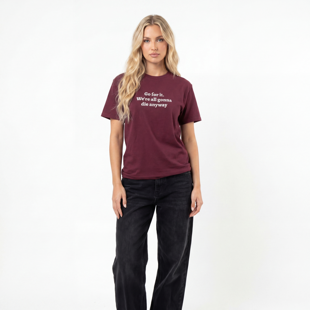 Go for it. We’re all gonna die anyway Unisex T-Shirt
