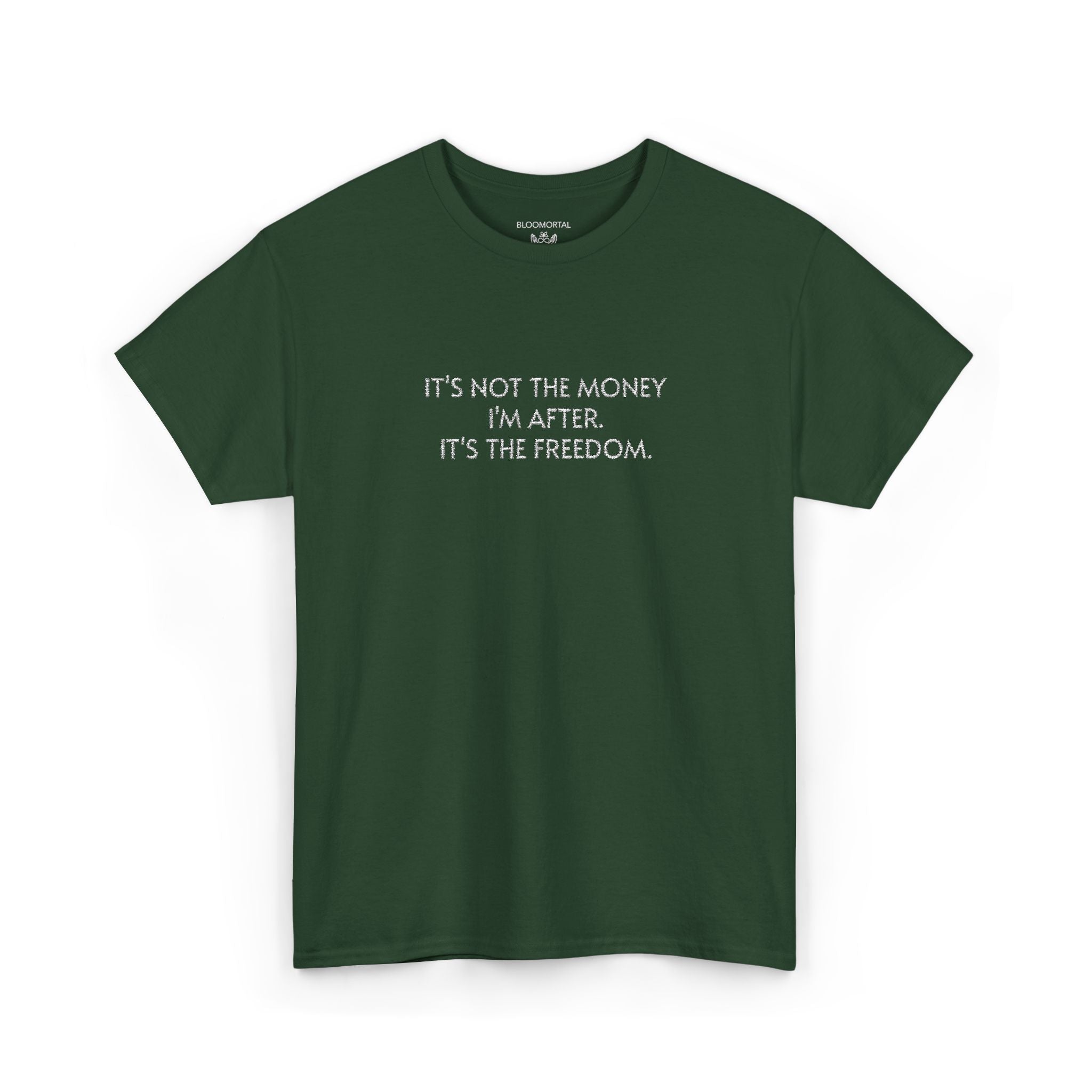 It's not the money I'm after. It's the freedom. Unisex T- Shirt