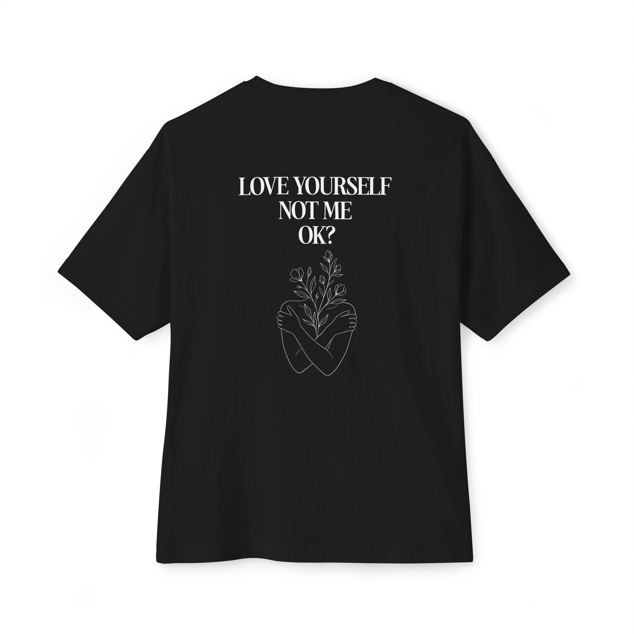 Love yourself not me OK Unisex Oversized T-Shirt