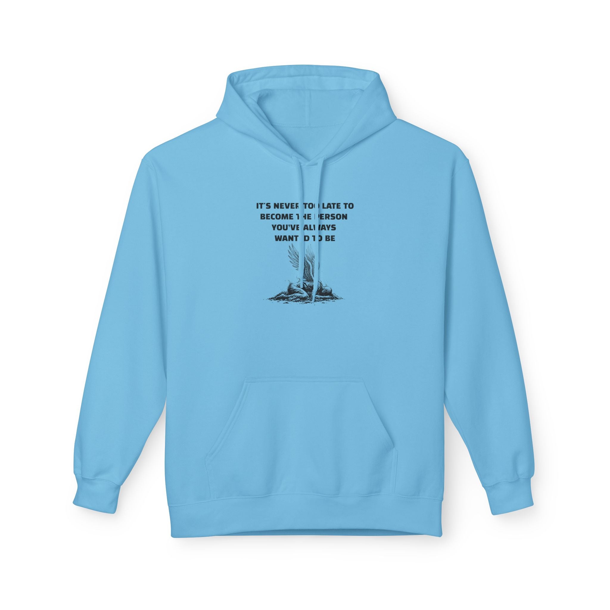 It's Never Too Late to Become the Person You've Always Wanted to Be Unisex Hoodie