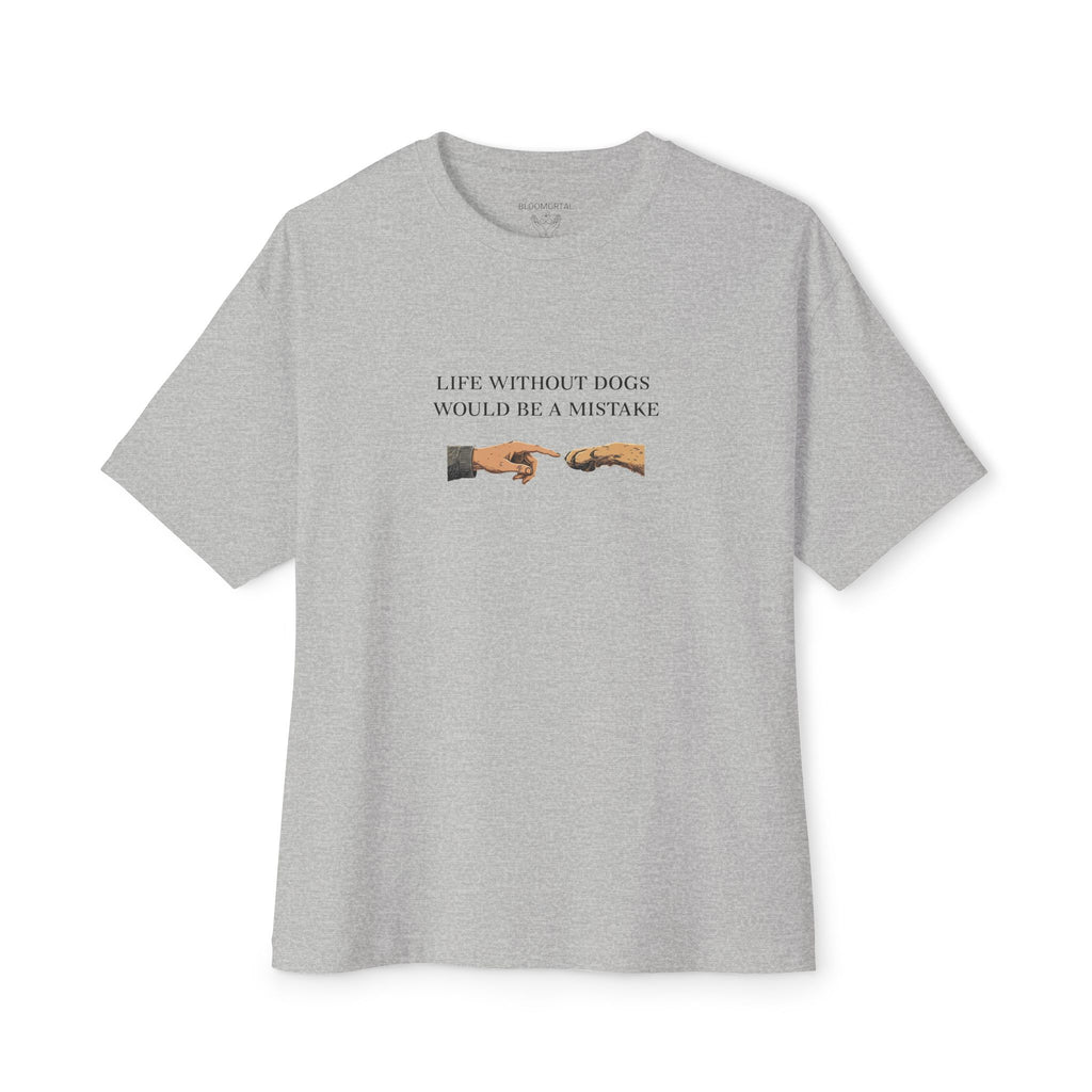 Life Without Dogs Would Be a Mistake Unisex Oversized T-Shirt