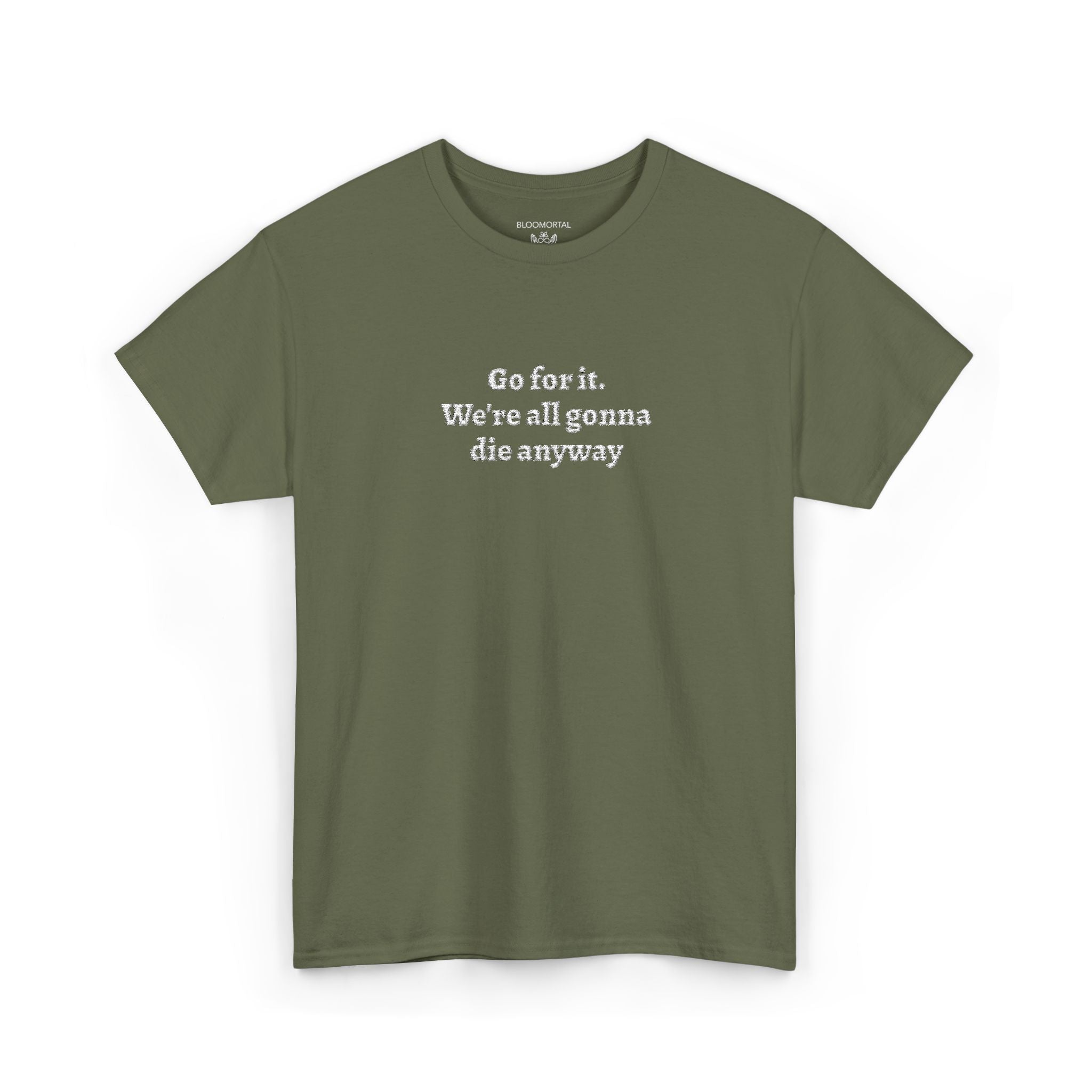 Go for it. We’re all gonna die anyway Unisex T-Shirt