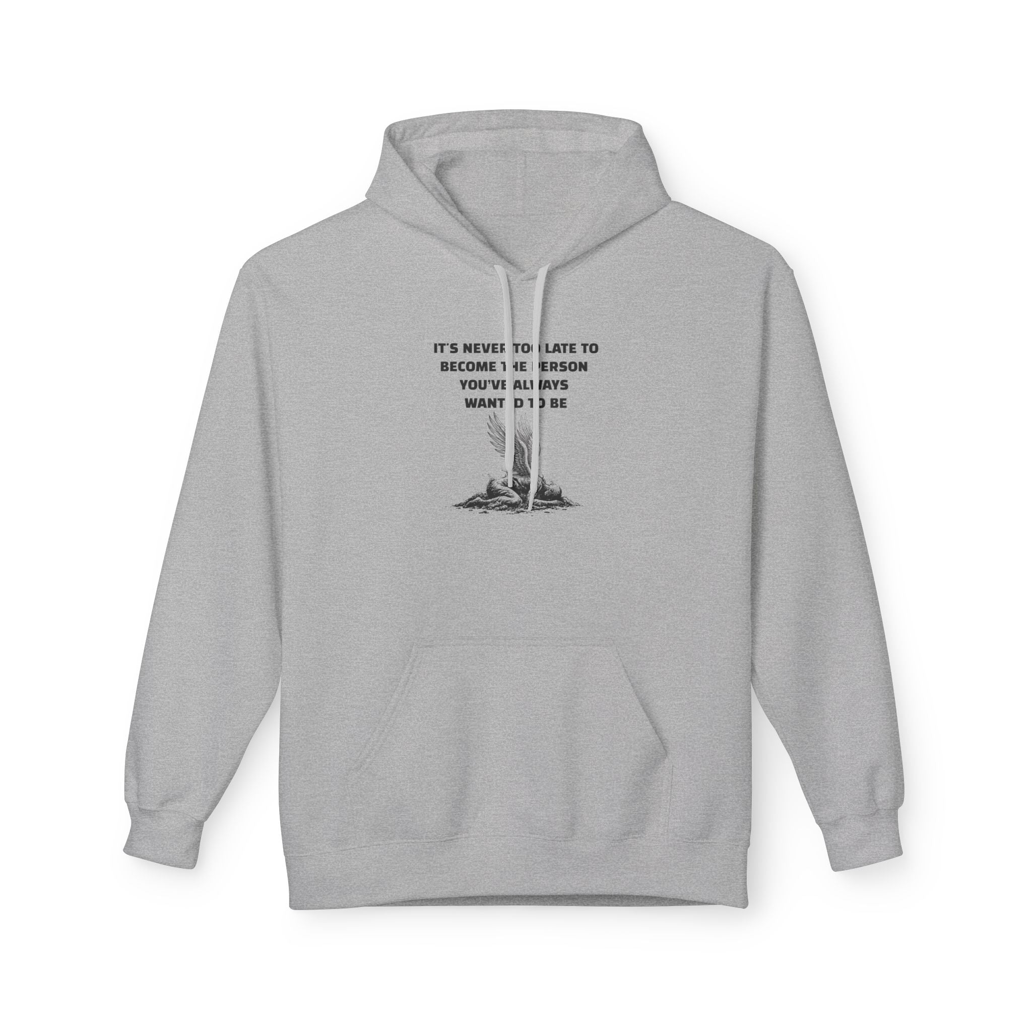 It's Never Too Late to Become the Person You've Always Wanted to Be Unisex Hoodie