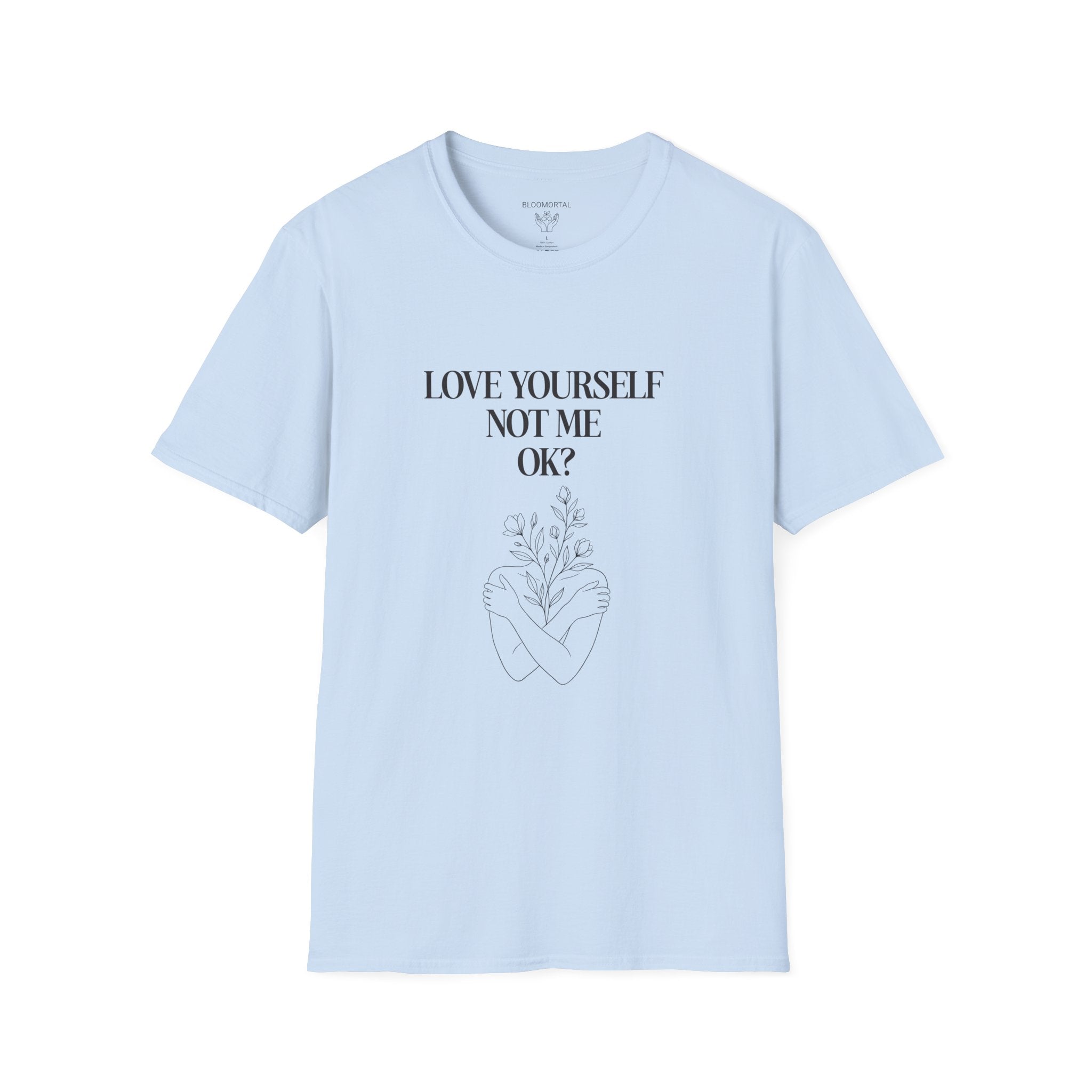 Love yourself not me OK? Unisex T-Shirt