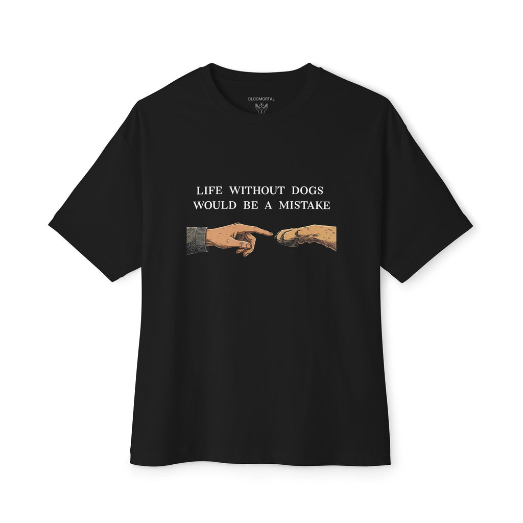 Life Without Dogs Would Be a Mistake Unisex Oversized T-Shirt
