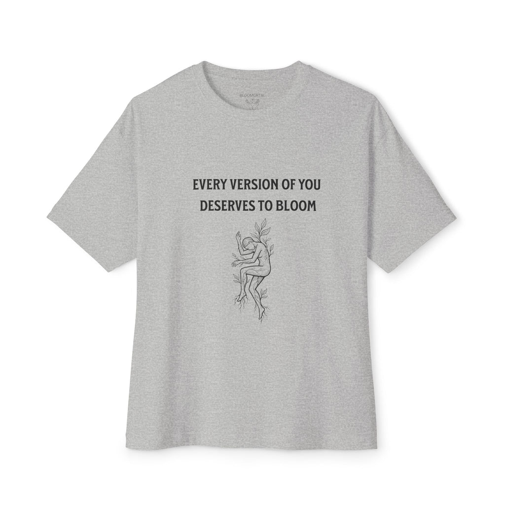 Every Version of You Deserves to Bloom Unisex Oversized T-Shirt