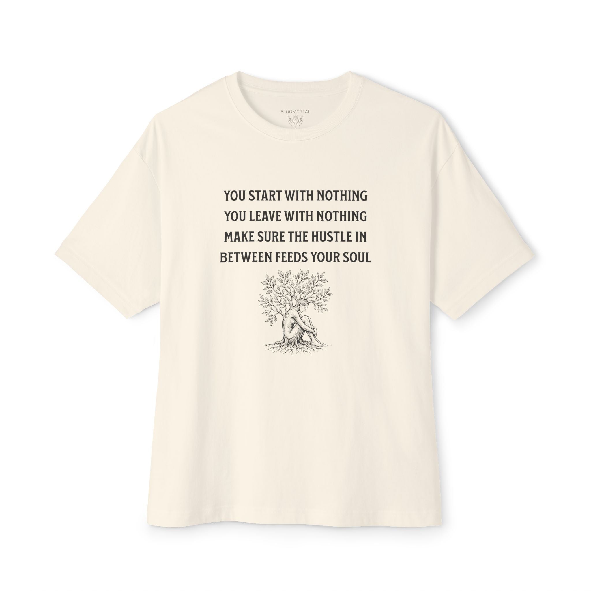 You Start With Nothing / You Leave With Nothing Unisex Oversized T-Shirt