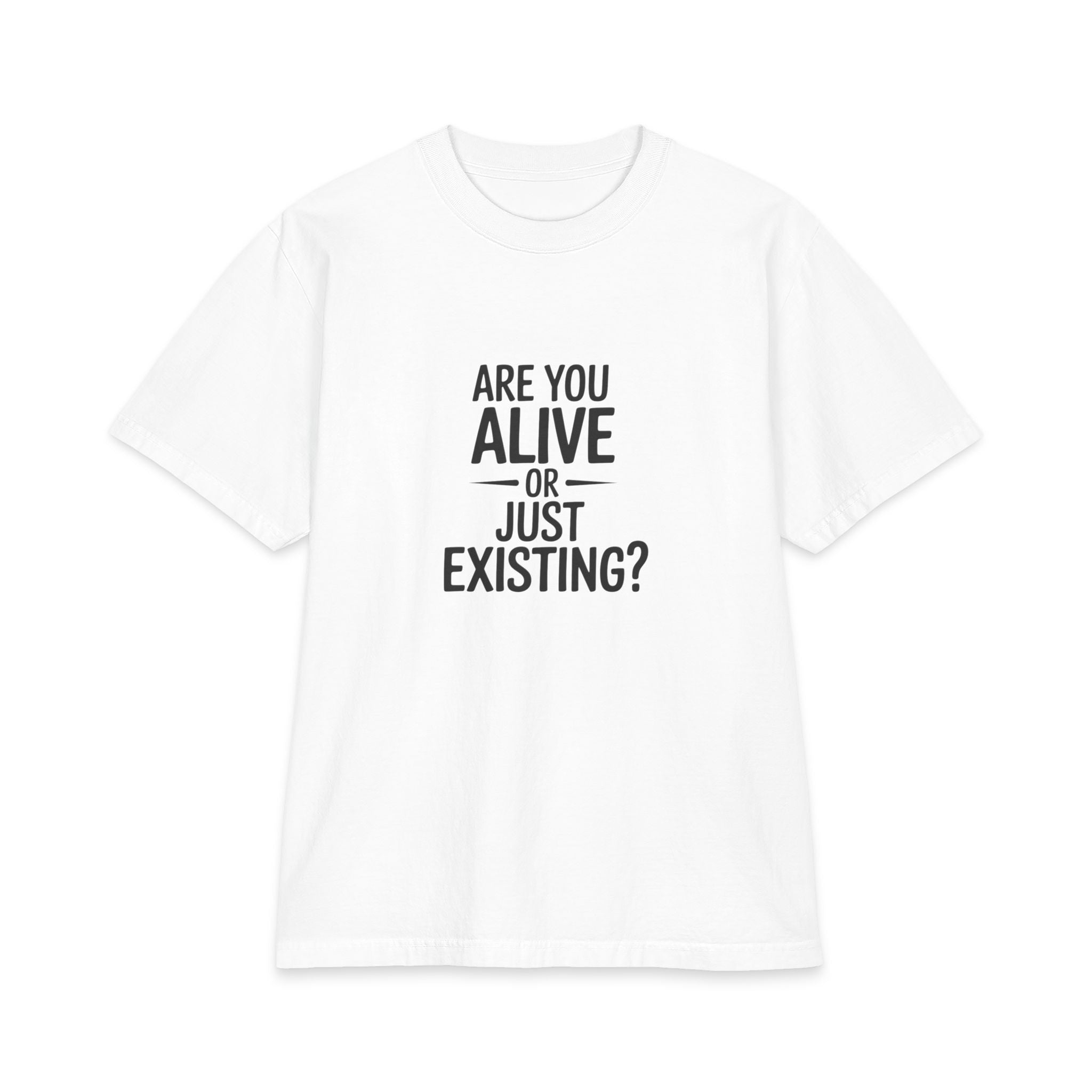 Are You Alive Or Just Existing? Unisex Oversized T-Shirt
