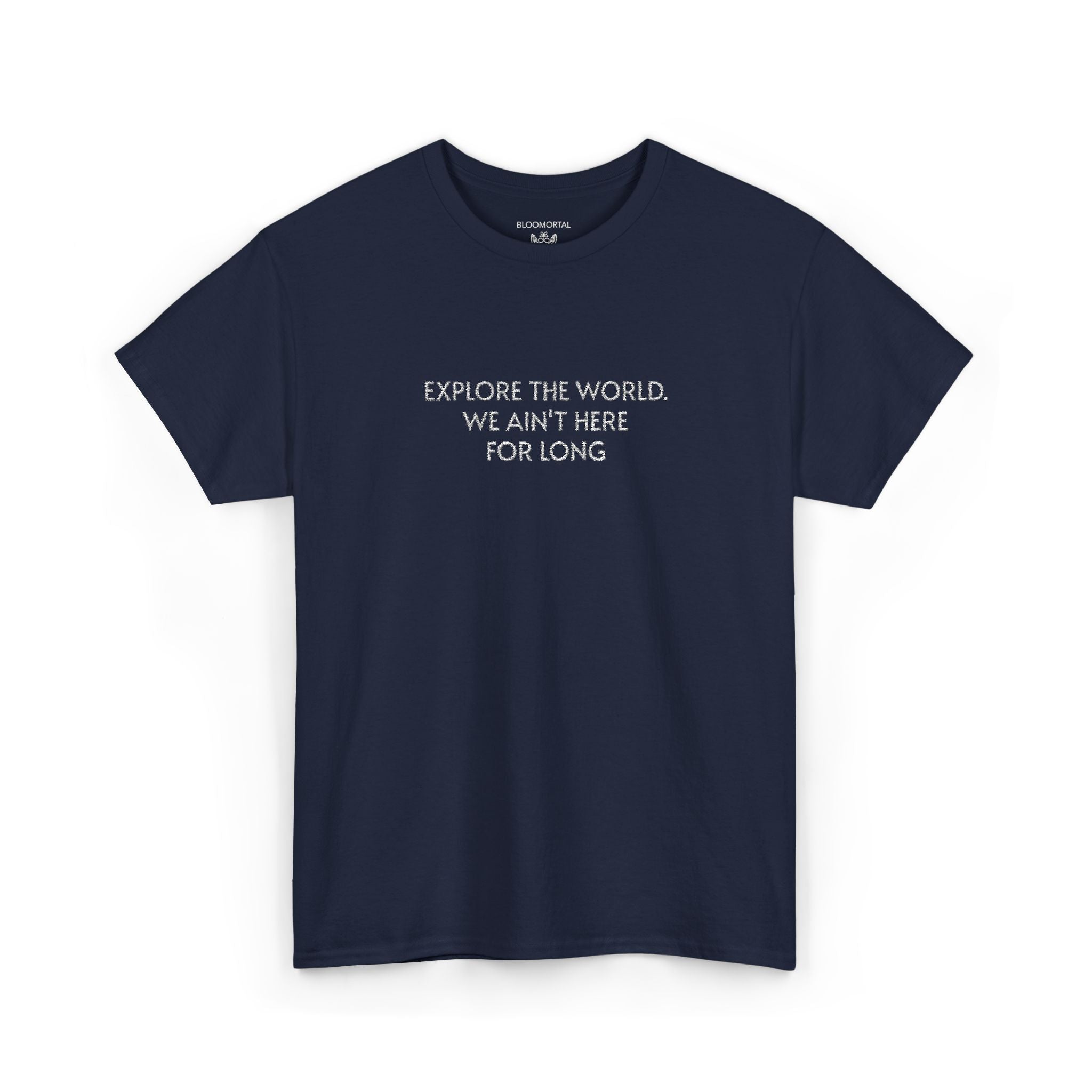 Explore The World. We ain't here for long Unisex T-Shirt