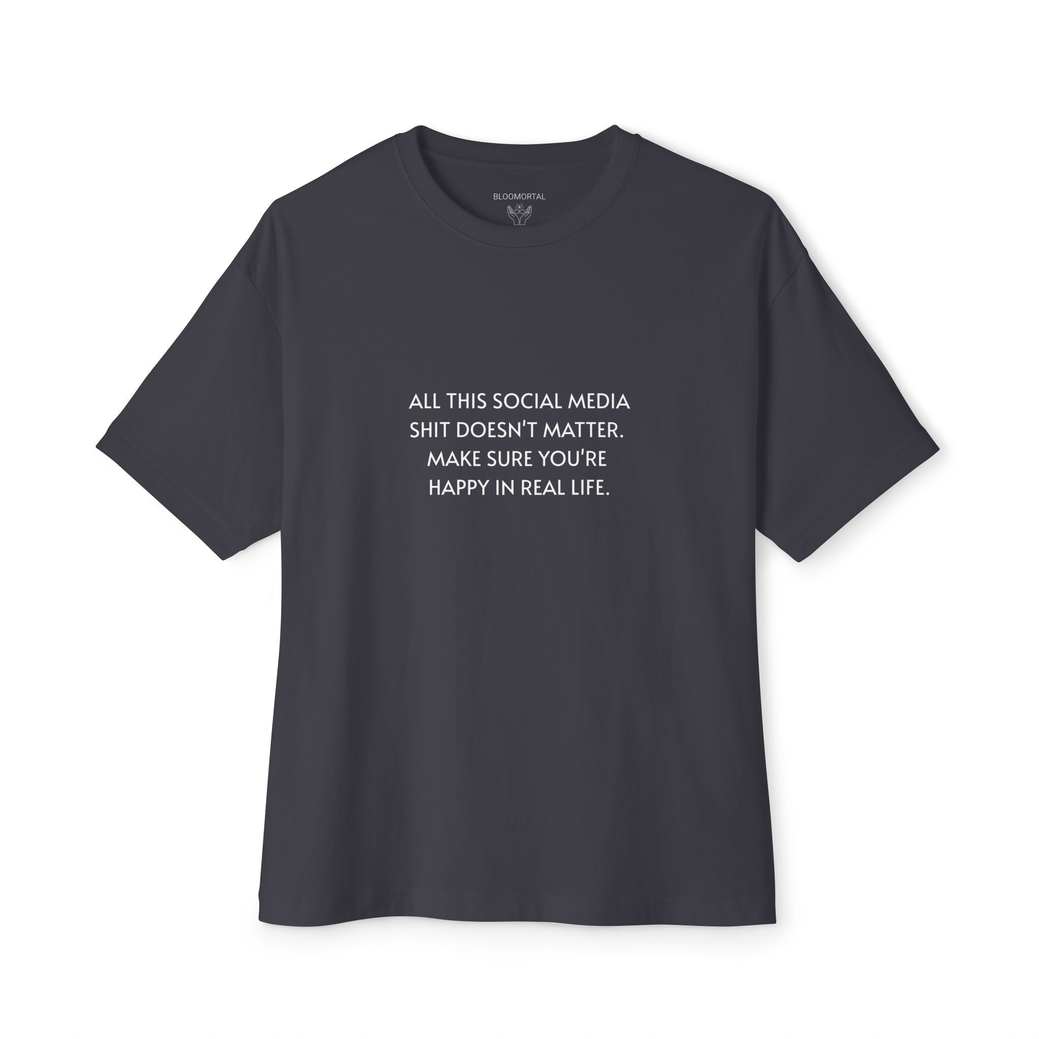 All This Social Media Shit Doesn't Matter Unisex Oversized T-Shirt - BLOOMORTAL