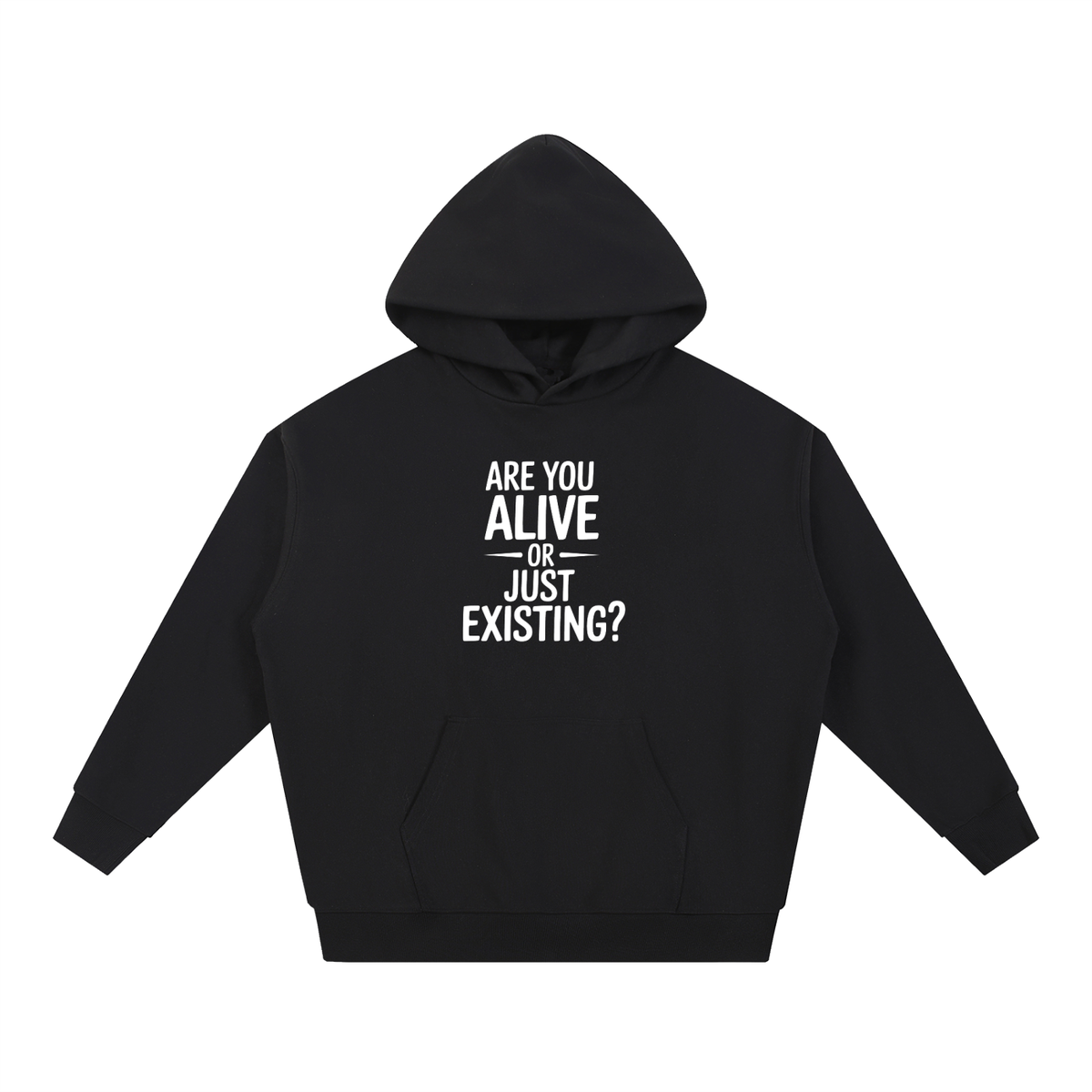 Are You Alive Or Just Existing Hoodie