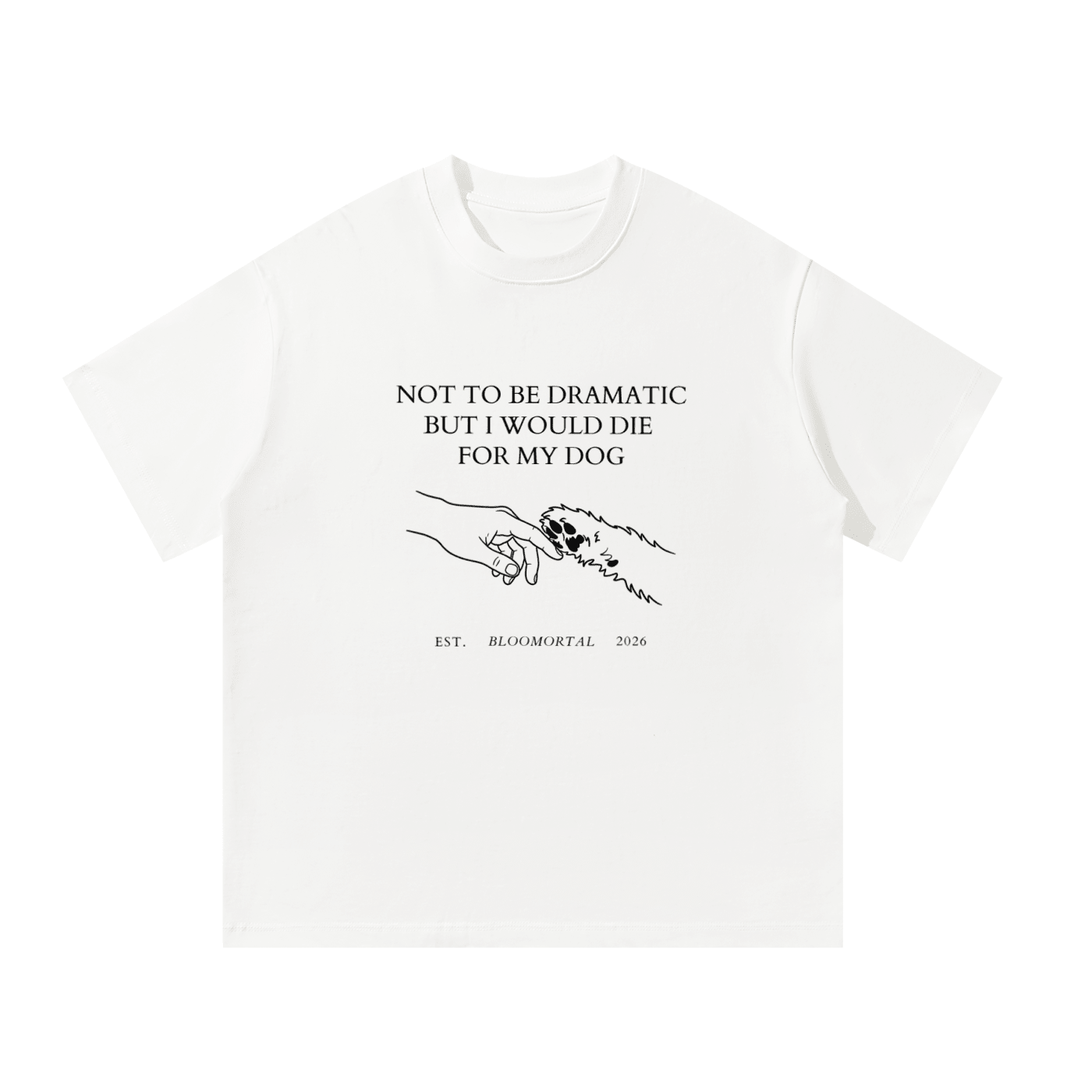 I Would Die For My Dog Unisex Oversized T-Shirt - BLOOMORTAL