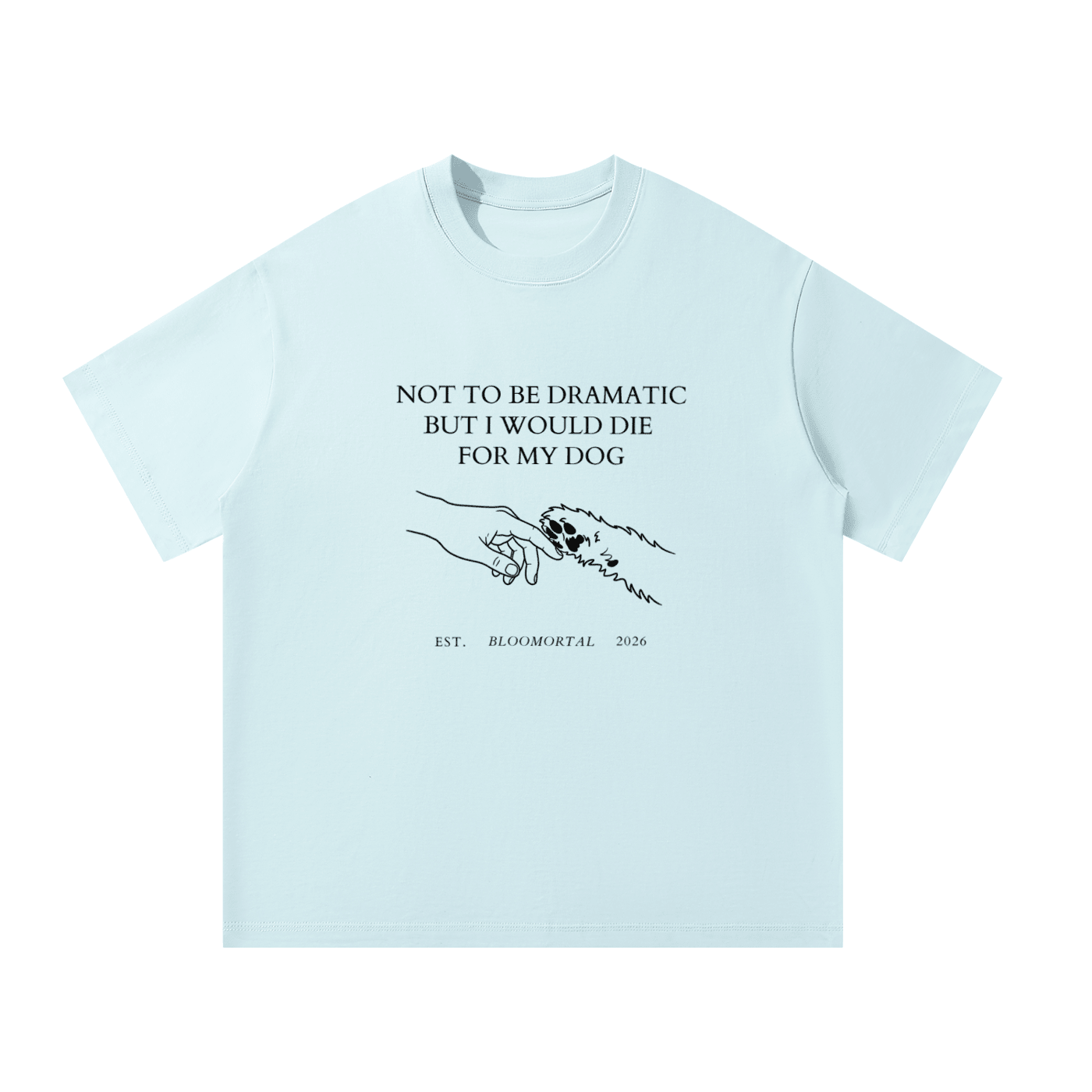 I Would Die For My Dog Unisex Oversized T-Shirt - BLOOMORTAL
