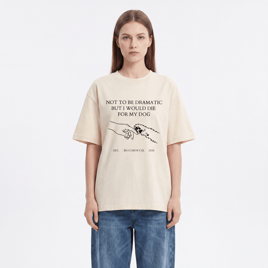I Would Die For My Dog Unisex Oversized T-Shirt - BLOOMORTAL
