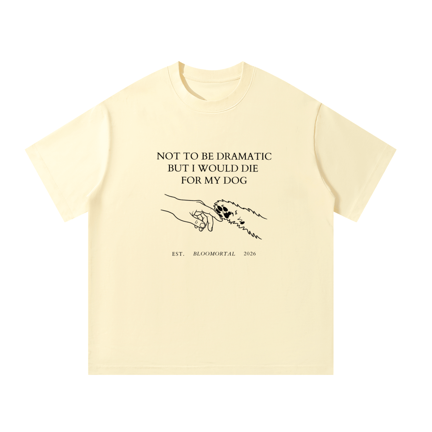 I Would Die For My Dog Unisex Oversized T-Shirt - BLOOMORTAL