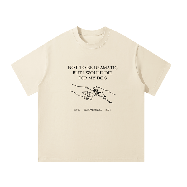 I Would Die For My Dog Unisex Oversized T-Shirt - BLOOMORTAL