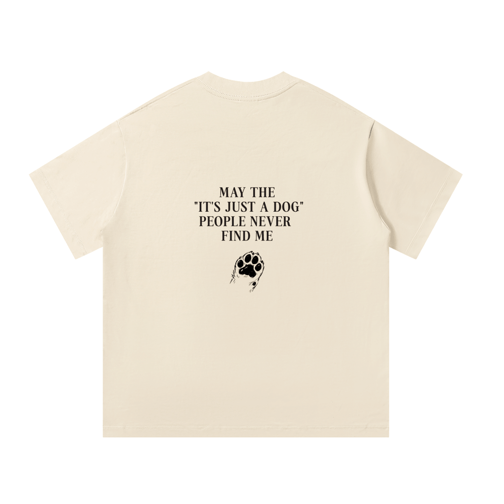 "Its Just A Dog" People Unisex Oversized T-Shirt - BLOOMORTAL