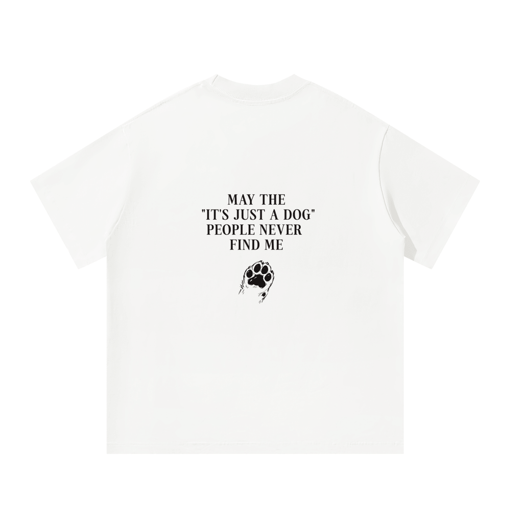 "Its Just A Dog" People Unisex Oversized T-Shirt - BLOOMORTAL